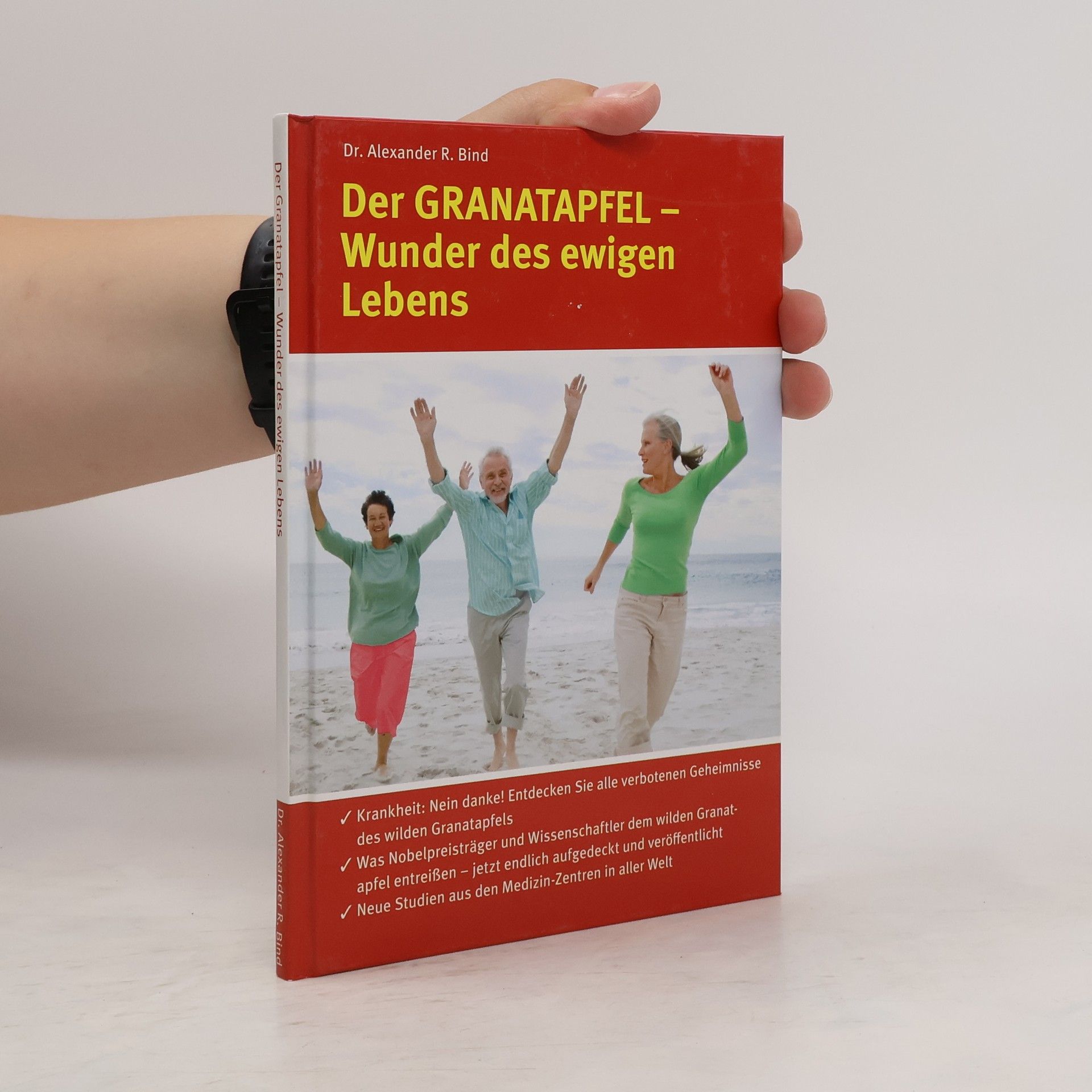 Alexander R. Bind Der Granatapfel - Wunder des ewigen Lebens