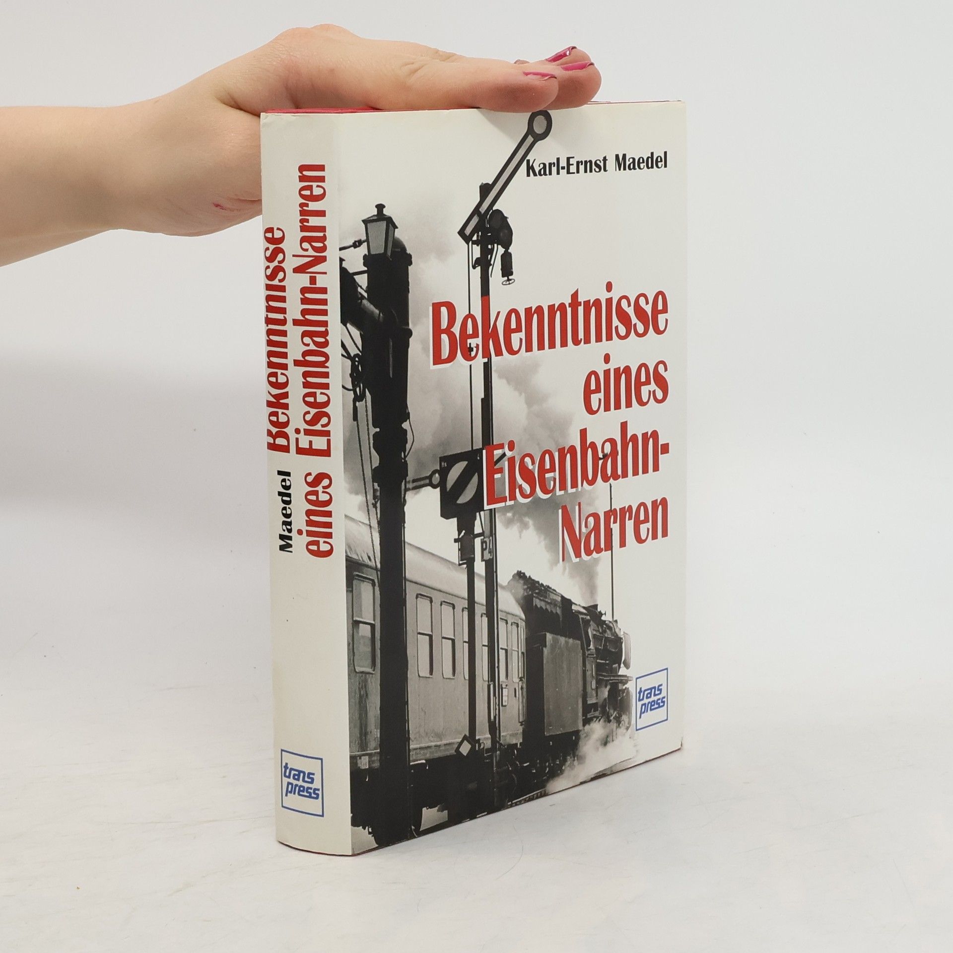 Karl Ernst Maedel Bekenntnisse eines Eisenbahnnarren