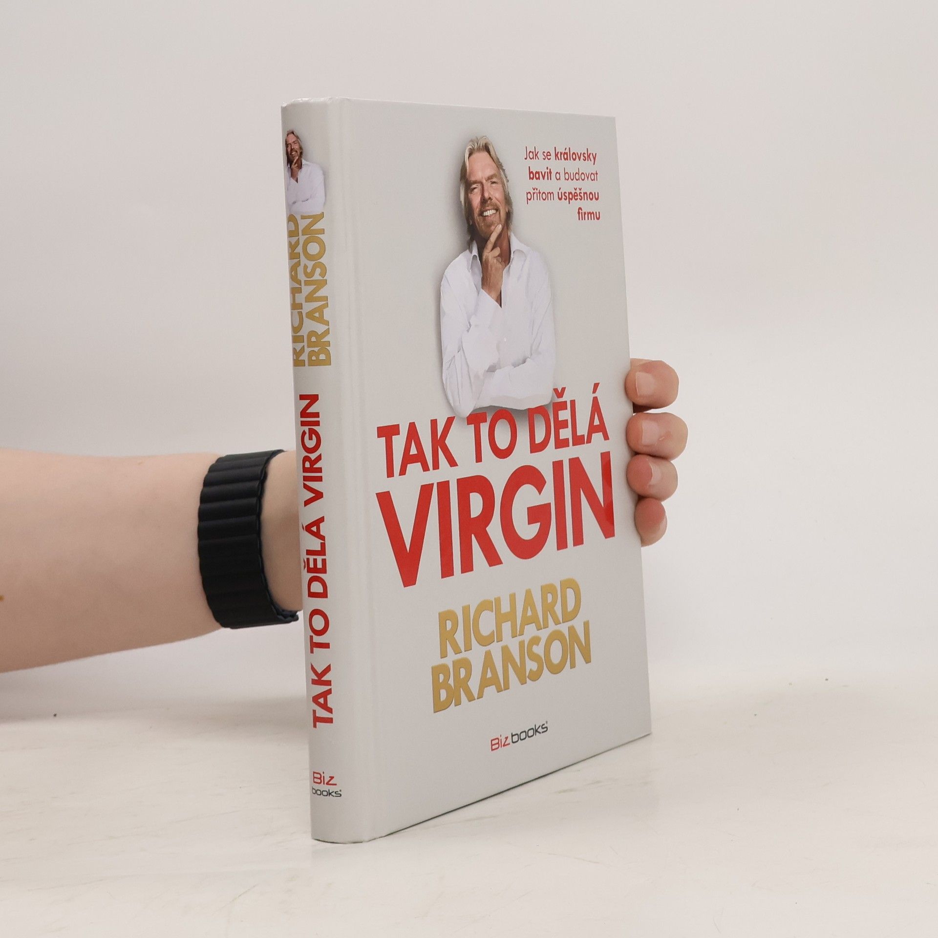 Richard Branson Tak to dělá Virgin: Jak se královsky bavit a budovat přitom úspěšnou firmu