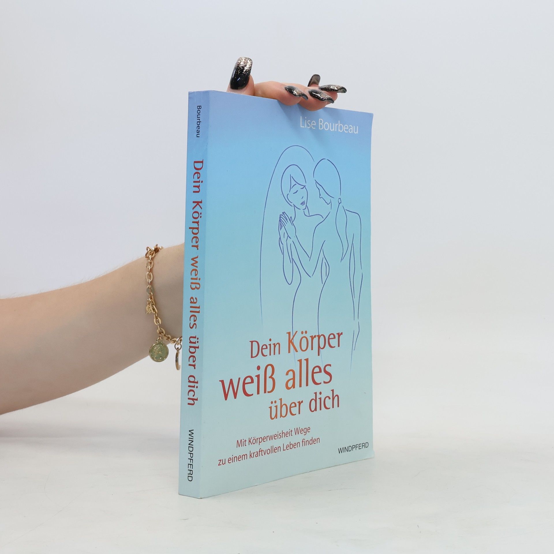 Lise Bourbeau Dein Körper weiß alles über dich