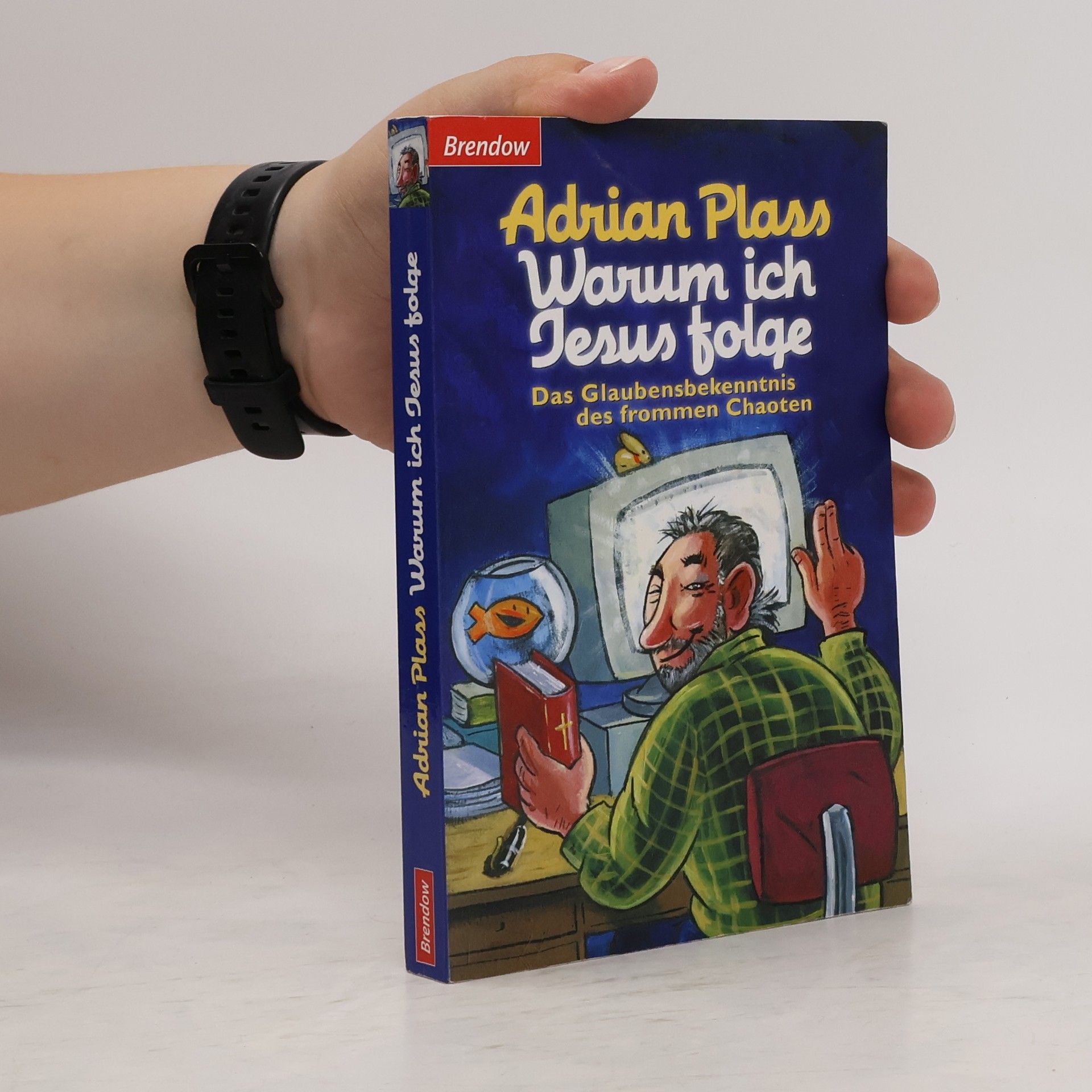 Adrian Plass Warum ich Jesus folge. Das Glaubensbekenntnis des frommen Chaoten