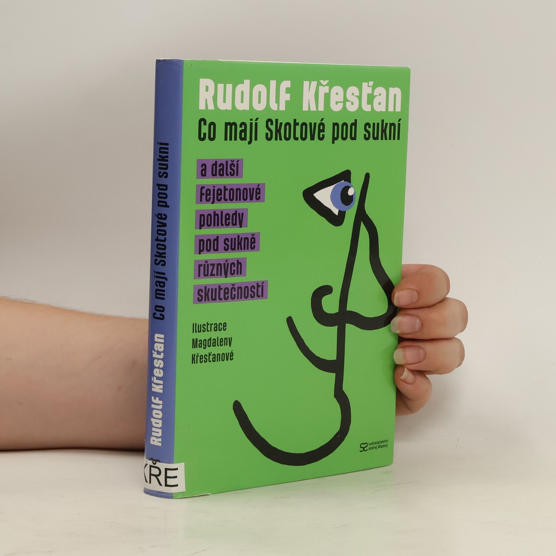 Rudolf Křesťan Co mají Skotové pod sukní a další fejetonové pohledy pod sukně různých skutečností