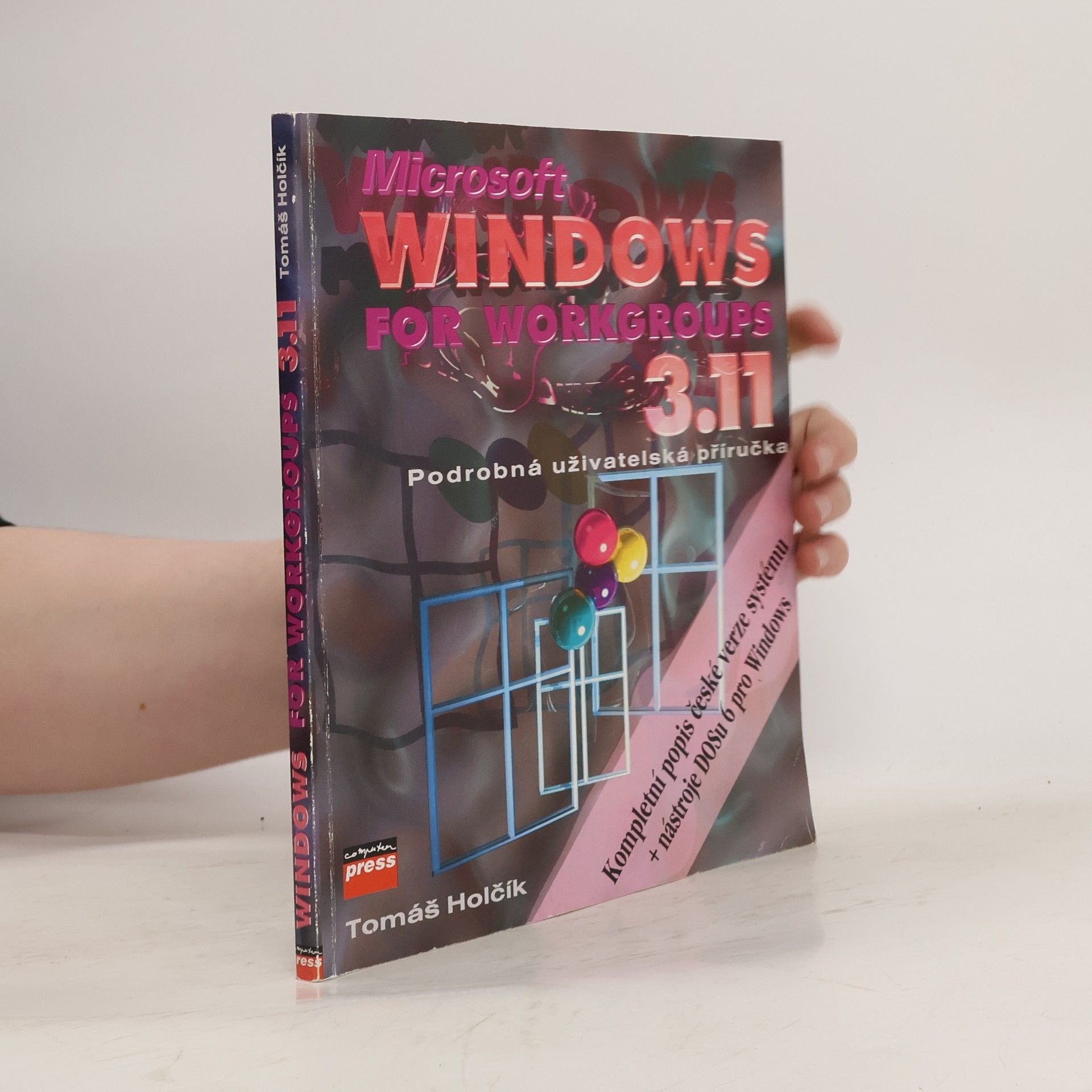 Tomáš Holčík Microsoft Windows for Workgroups 3.11 CS: Podrobná uživatelská příručka