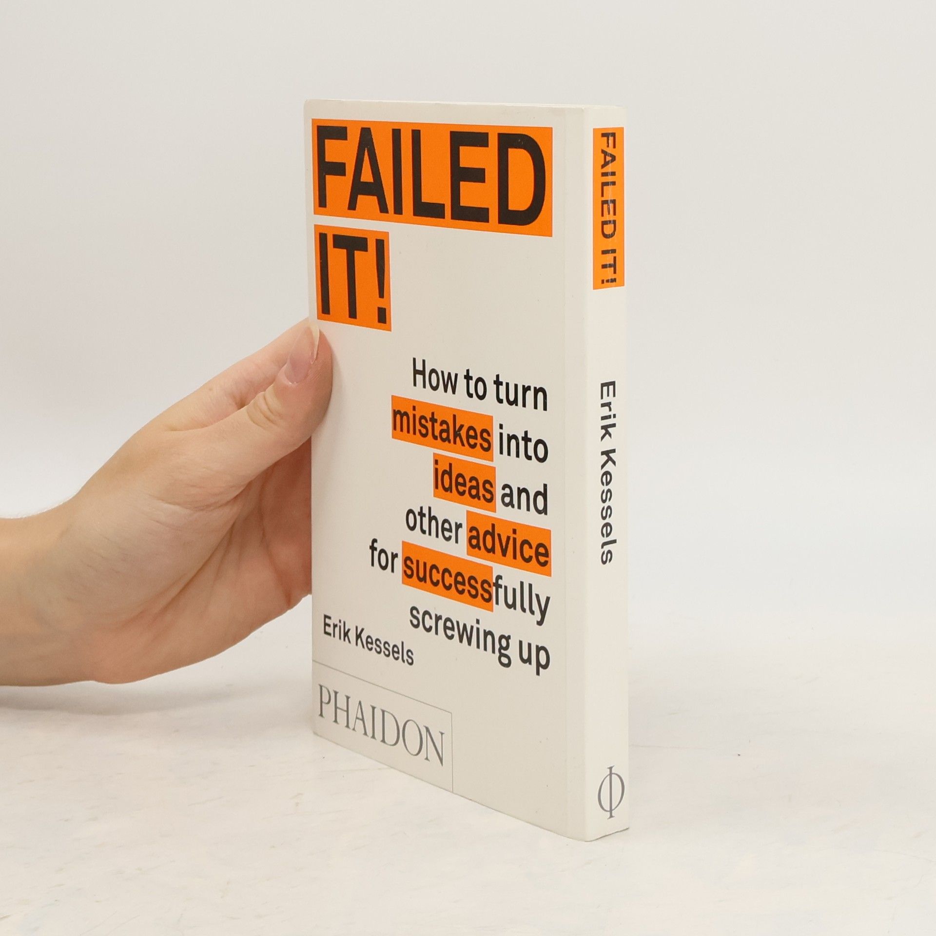 Erik Kessels Failed it!: How to turn mistakes into ideas and other advice for successfully screwing up