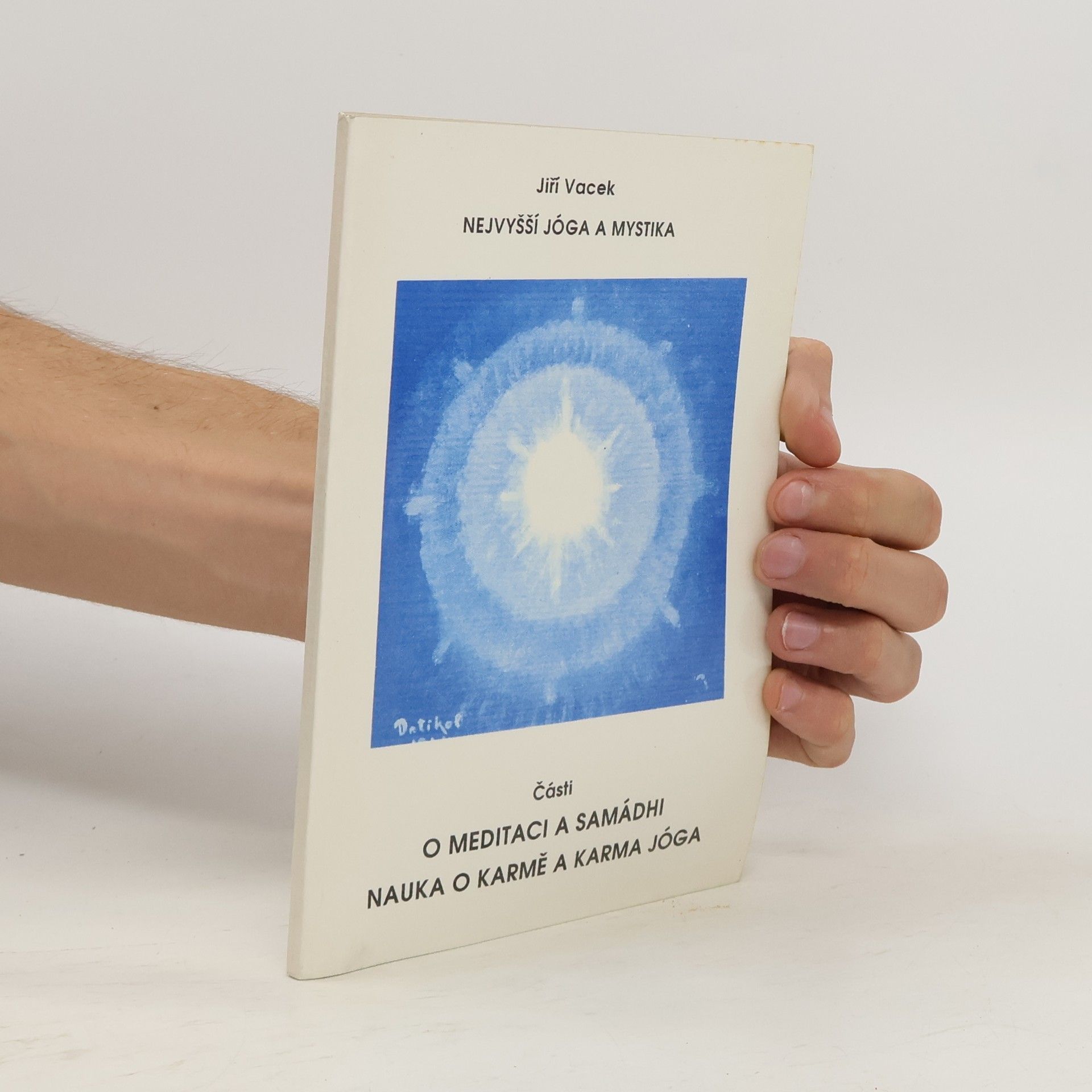Jiří Vacek Nejvyšší jóga a mystika. O meditaci a samádhi. Nauka o karmě a karma jógy