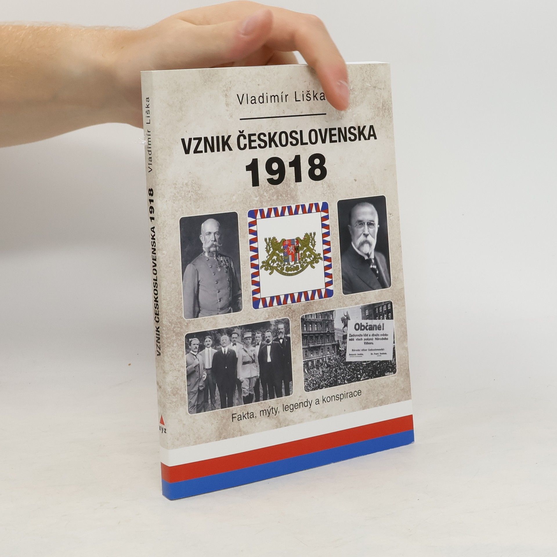 Vladimír Liška Vznik Československa 1918 - Fakta, mýty, legendy a konspirace
