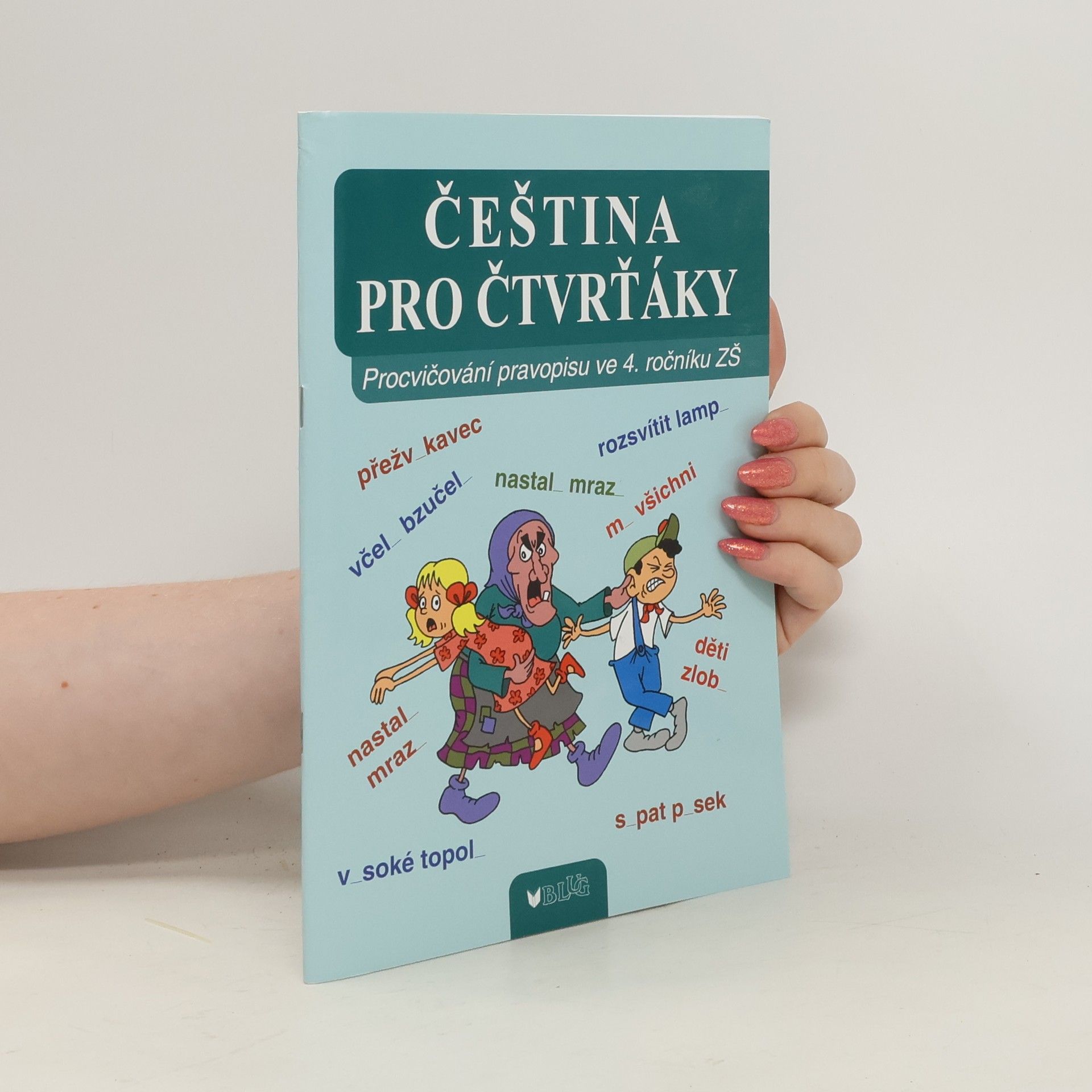 Vlasta Blumentrittová Čeština pro čtvrťáky : procvičování pravopisu ve 4. ročníku ZŠ