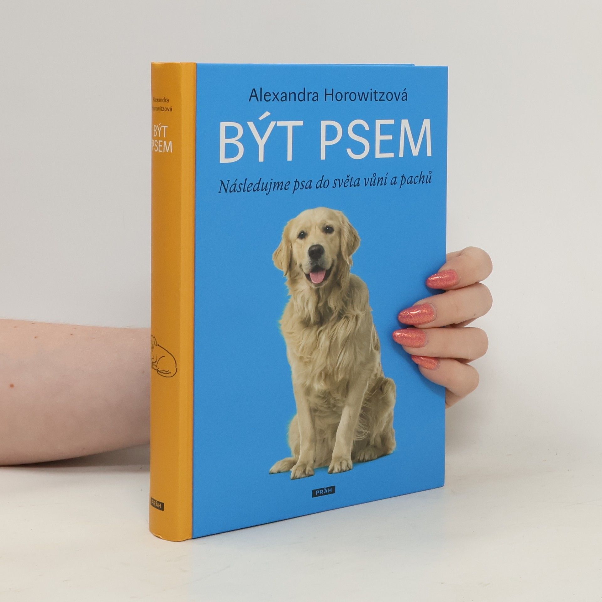 Alexandra Horowitz Být psem: následujme psa do světa vůní a pachů
