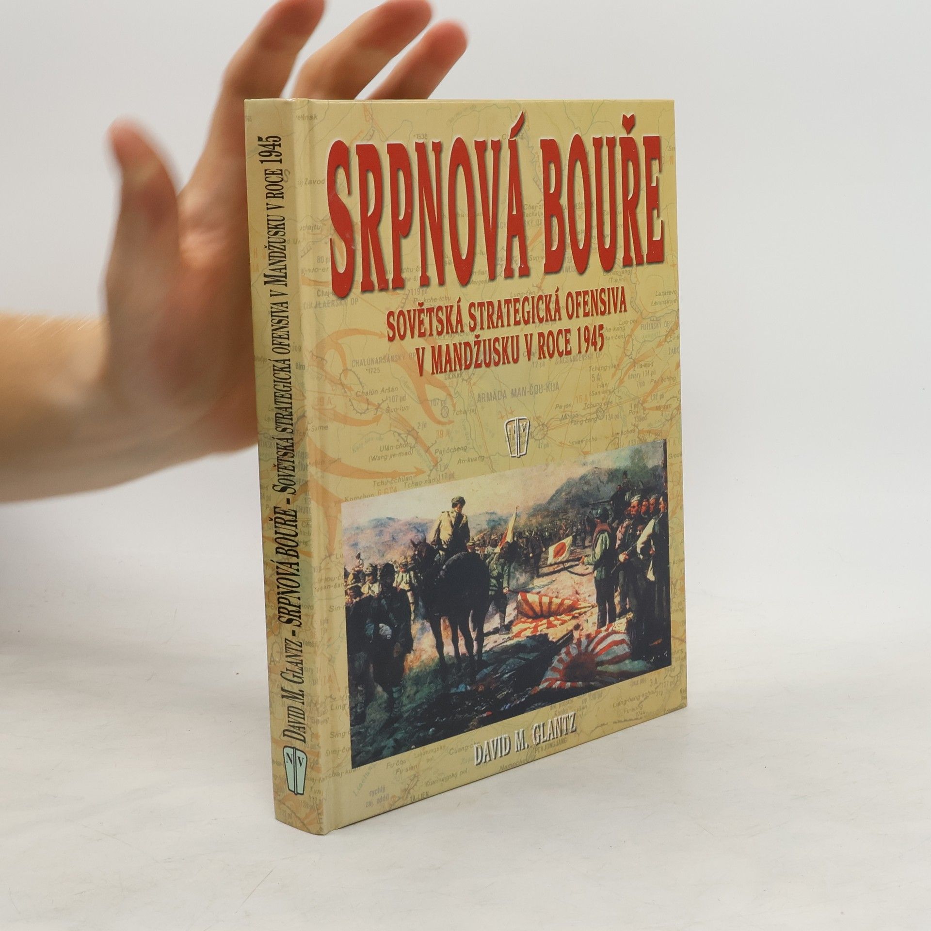 David M. Glantz Srpnová bouře: Sovětská strategická ofensiva v Mandžusku v roce 1945