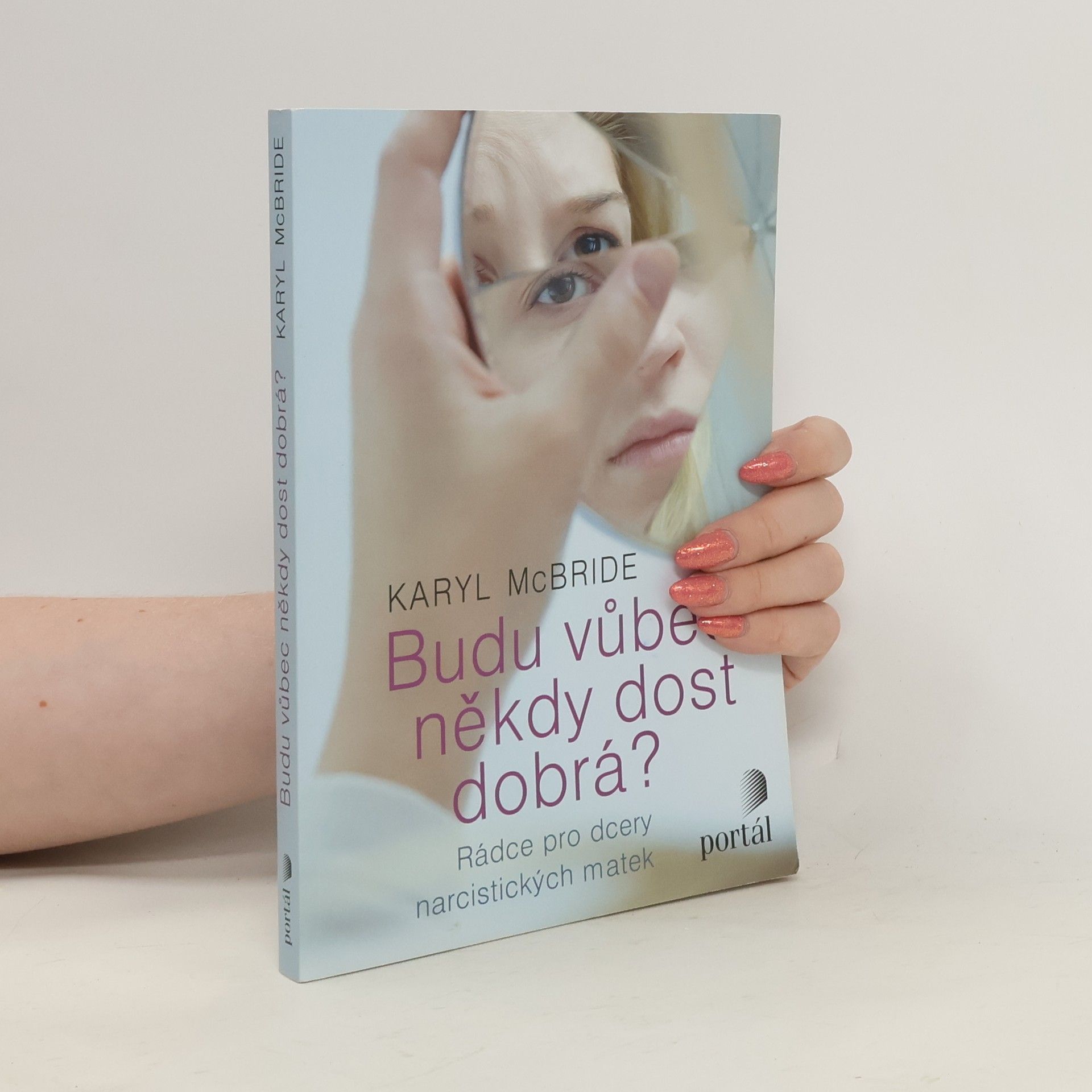 Karyl McBride Budu vůbec někdy dost dobrá? Rádce pro dcery narcistických matek