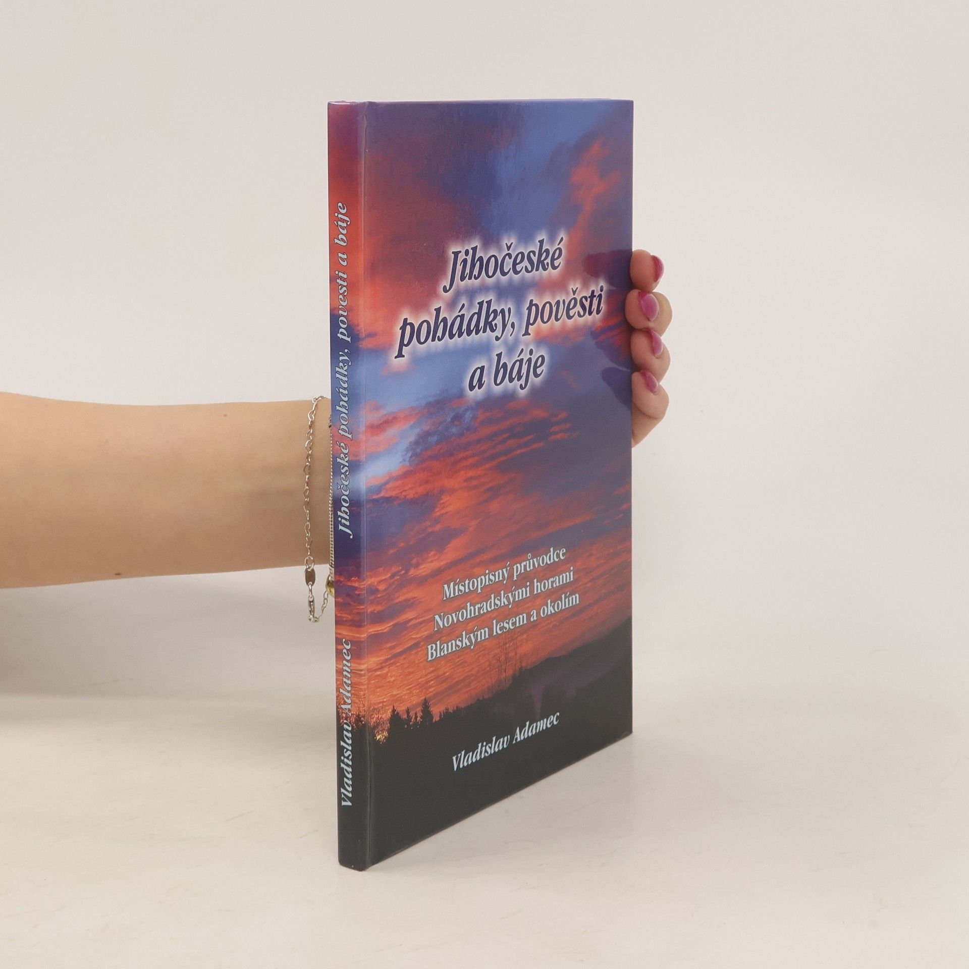 Vladislav Adamec Jihočeské pohádky, pověsti a báje: Místopisný průvodce Novohradskými horami, Blanským lesem a okolím