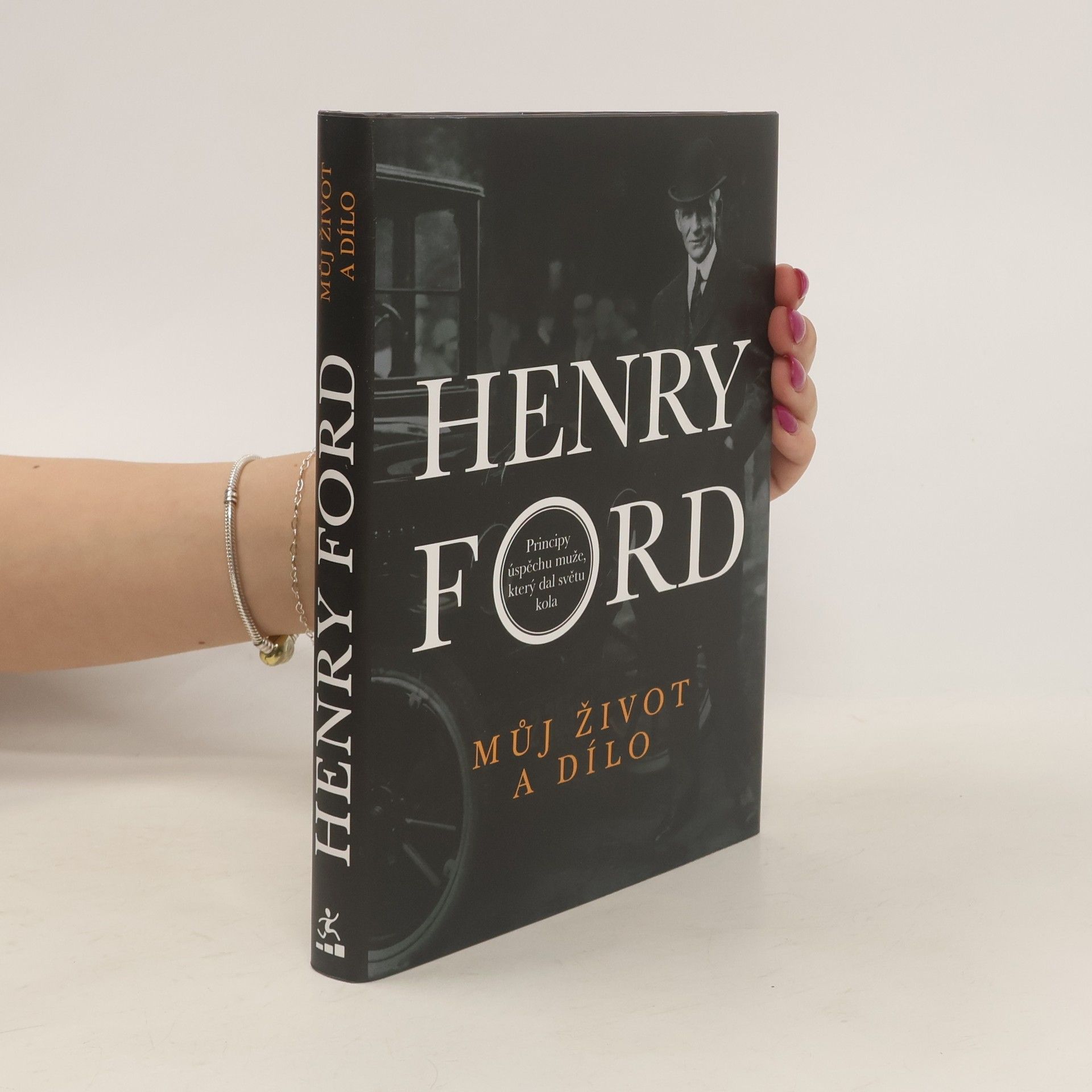 Ford Henry Můj život a dílo. Principy úspěchu muže, který dal světu kola