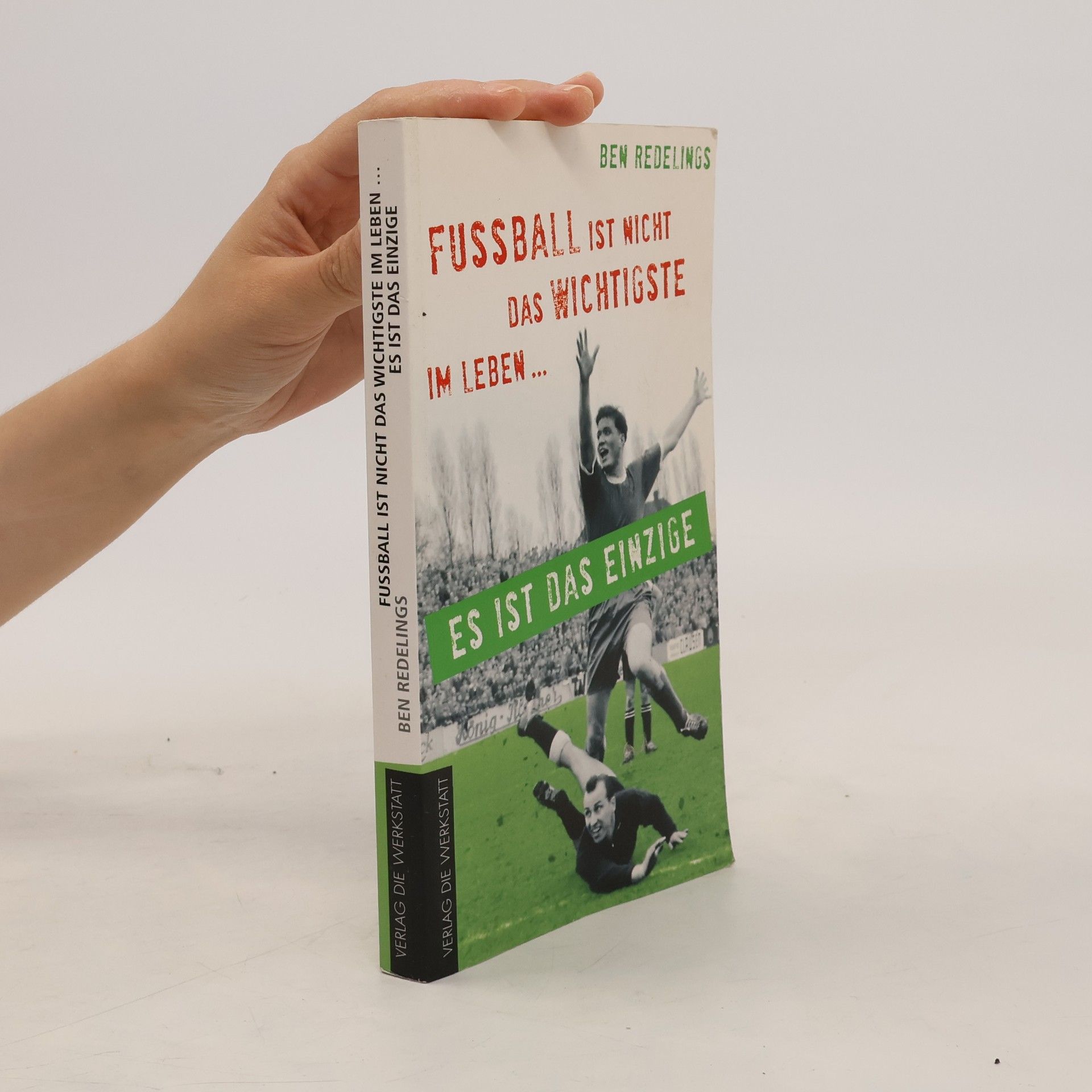 Ben Redelings Fußball ist nicht das Wichtigste im Leben ... es ist das Einzige