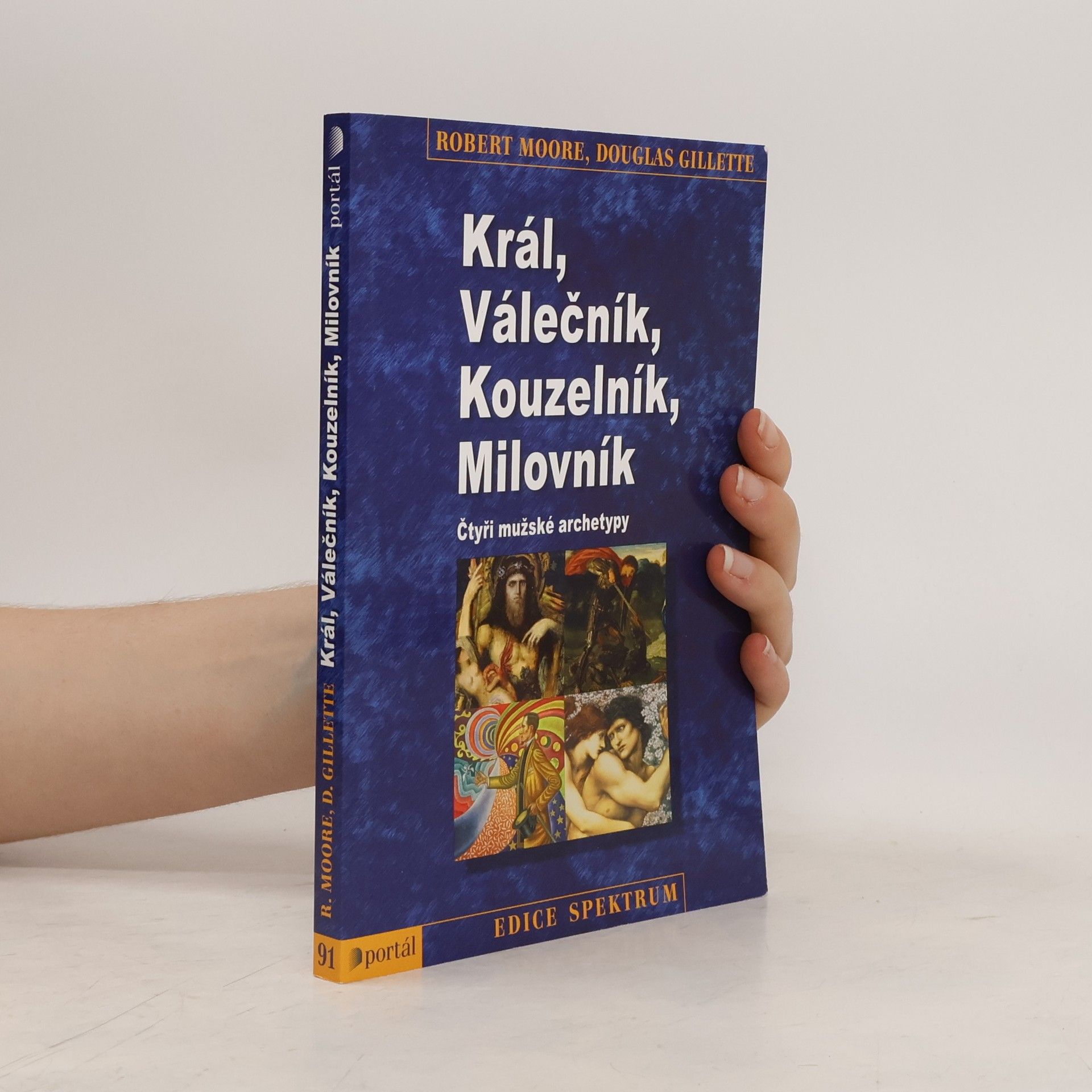 Robert L. Moore Král, válečník, kouzelník, milovník. Čtyři mužské archetypy