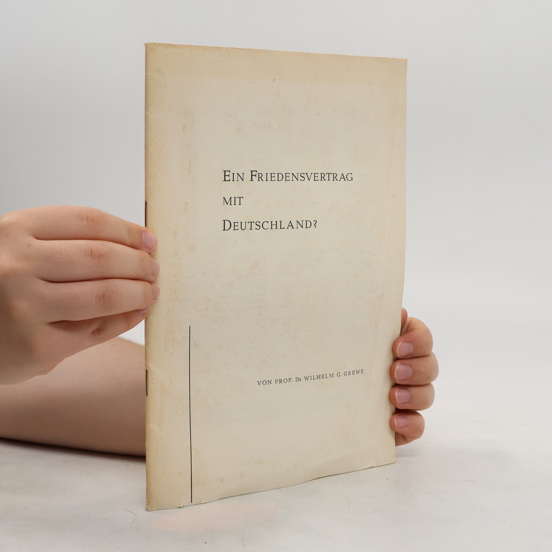 Wilhelm G. Grewe Ein Friedensvertrag mit Deutschland
