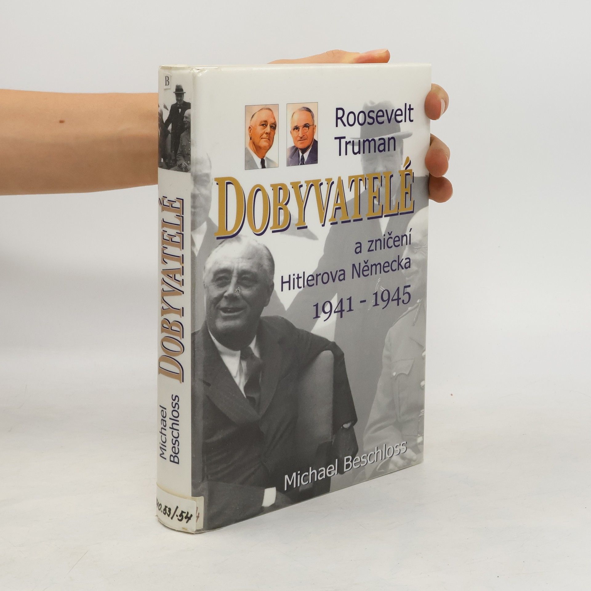 Michael R. Beschloss Dobyvatelé : Roosevelt, Truman a zničení Hitlerova Německa 1941-1945