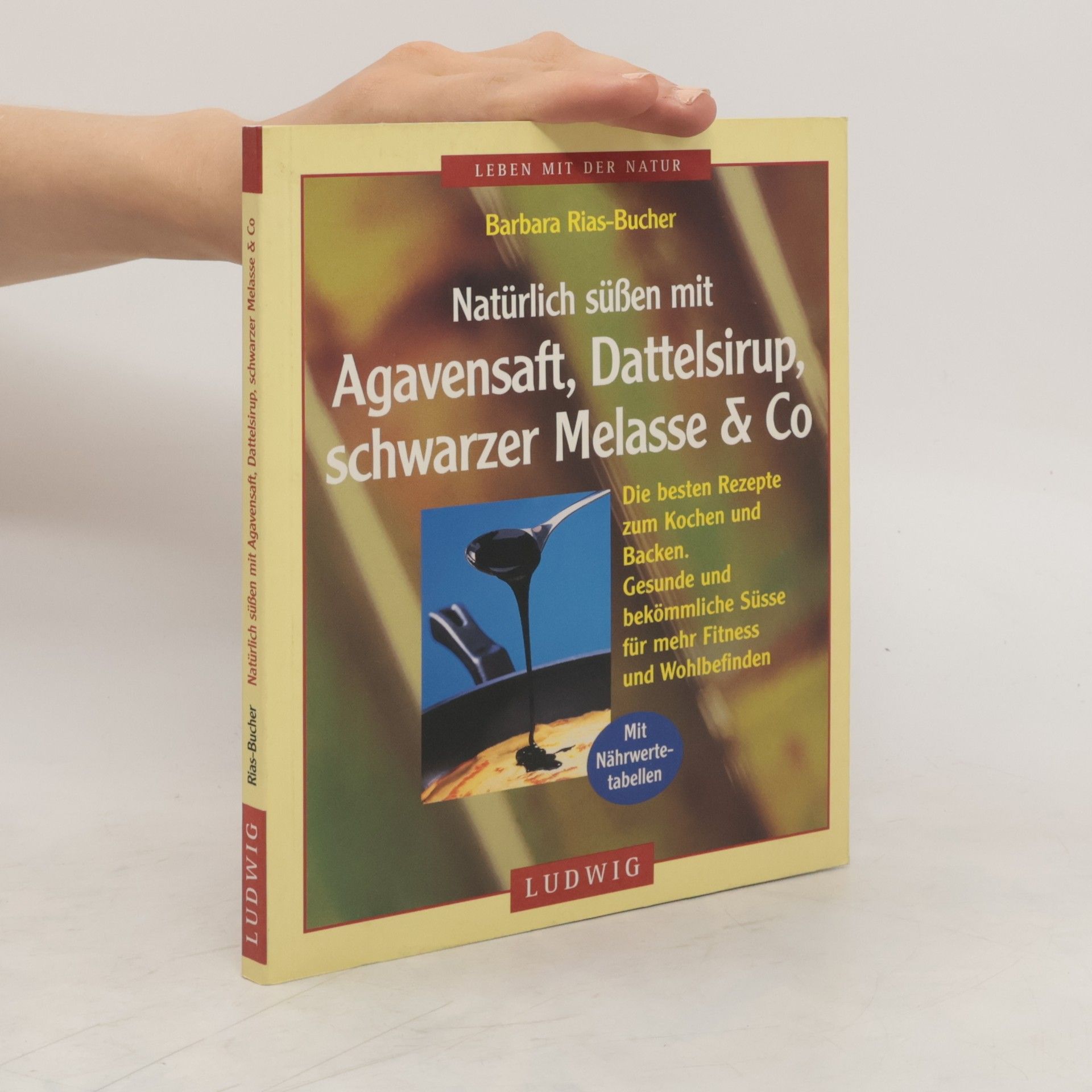 Barbara Rias-Bucher Natürlich süßen mit Agavensaft, Dattelsirup, schwarzer Melasse & Co