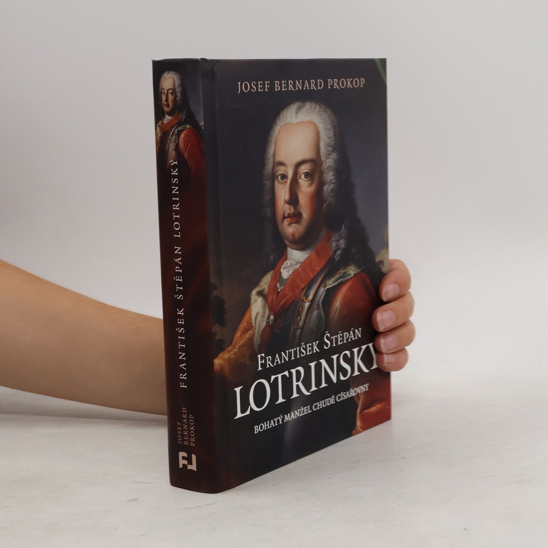 Josef Bernard Prokop František Štěpán Lotrinský: bohatý manžel chudé císařovny