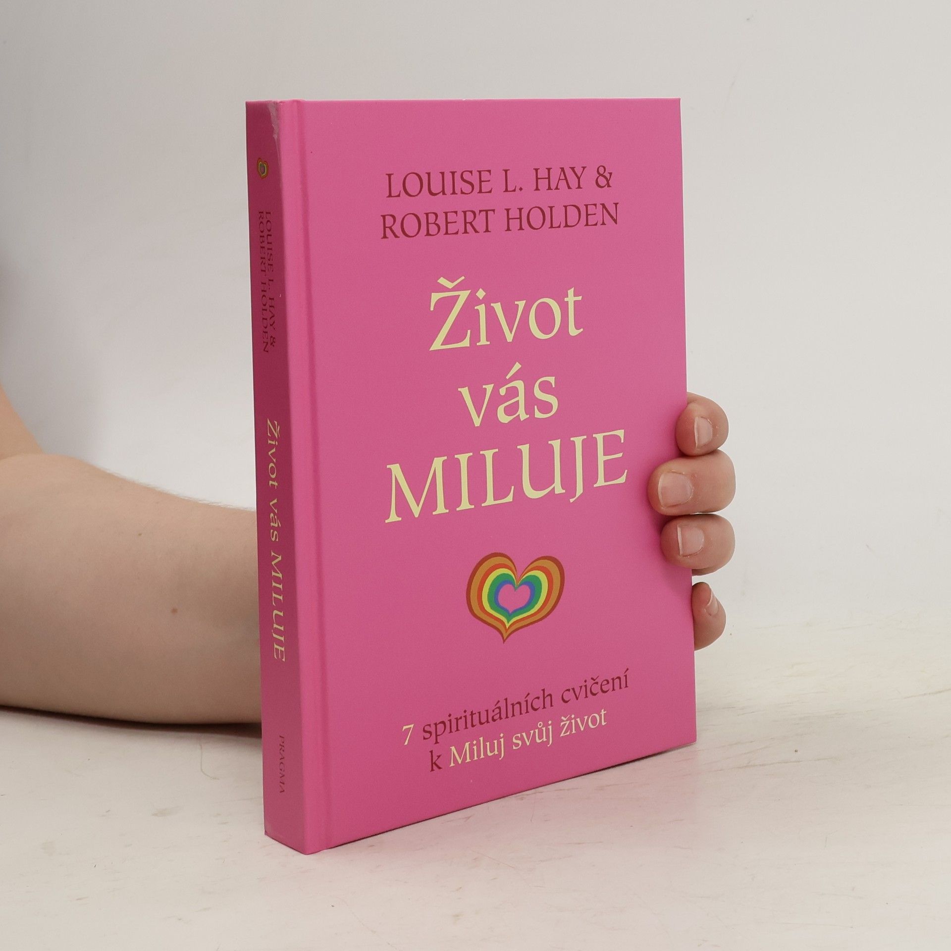 Robert Holden Život vás miluje : 7 spirituálních cvičení k Miluj svůj život