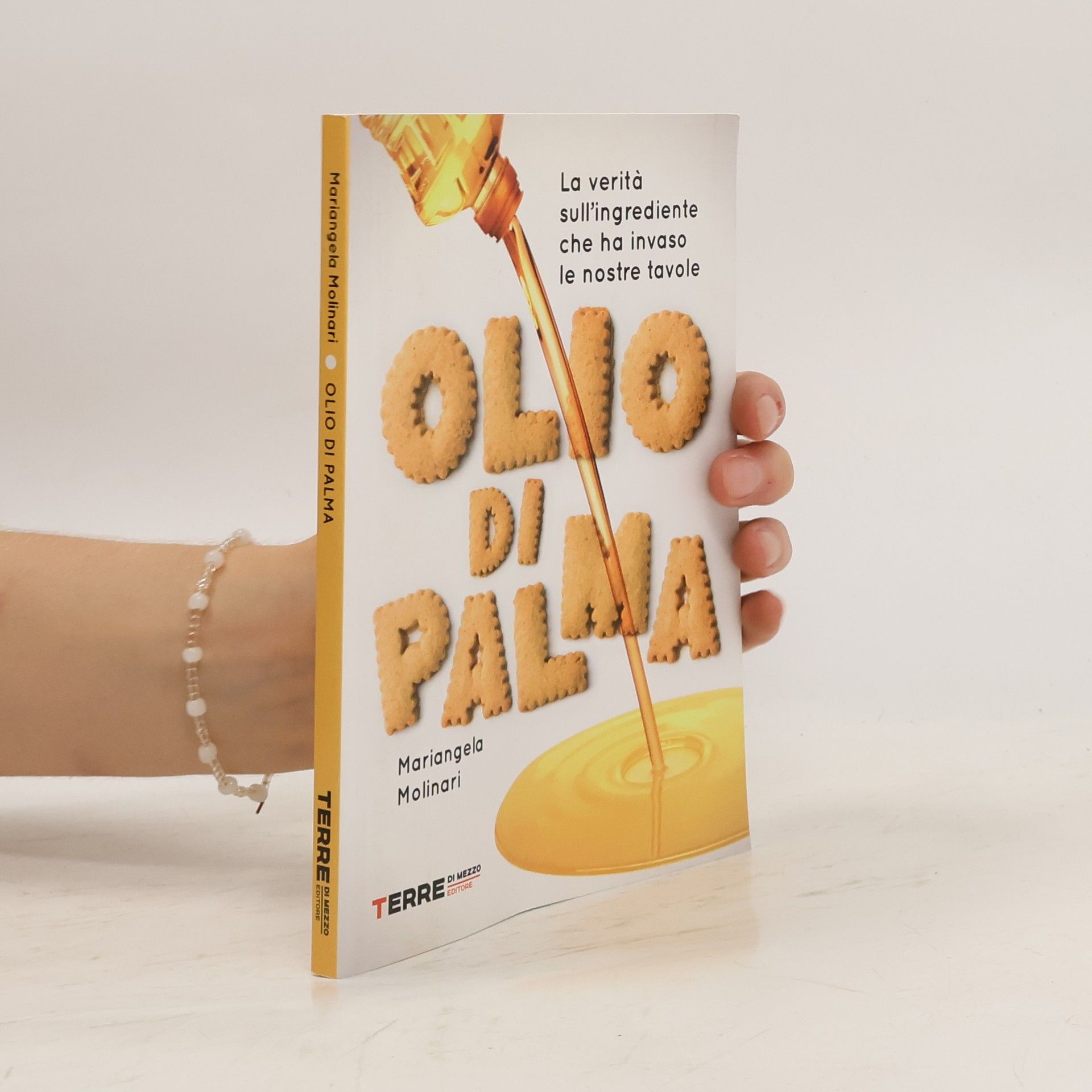 Mariangela Molinari Olio di palma. La verità sull'ingrediente che ha invaso le nostre tavole