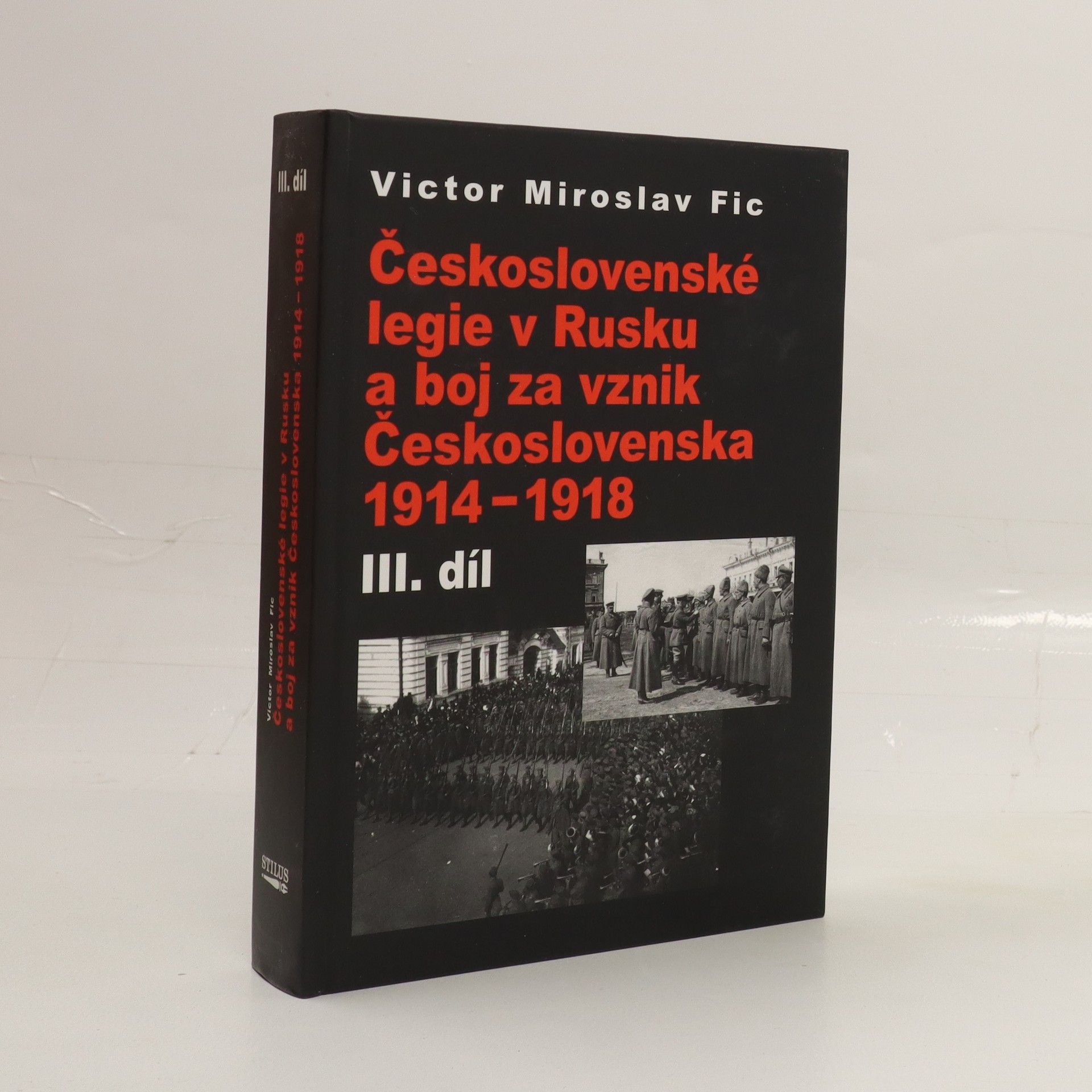 Victor M. Fic Československé legie v Rusku a boj za vznik Československa 1914–1918. III. díl