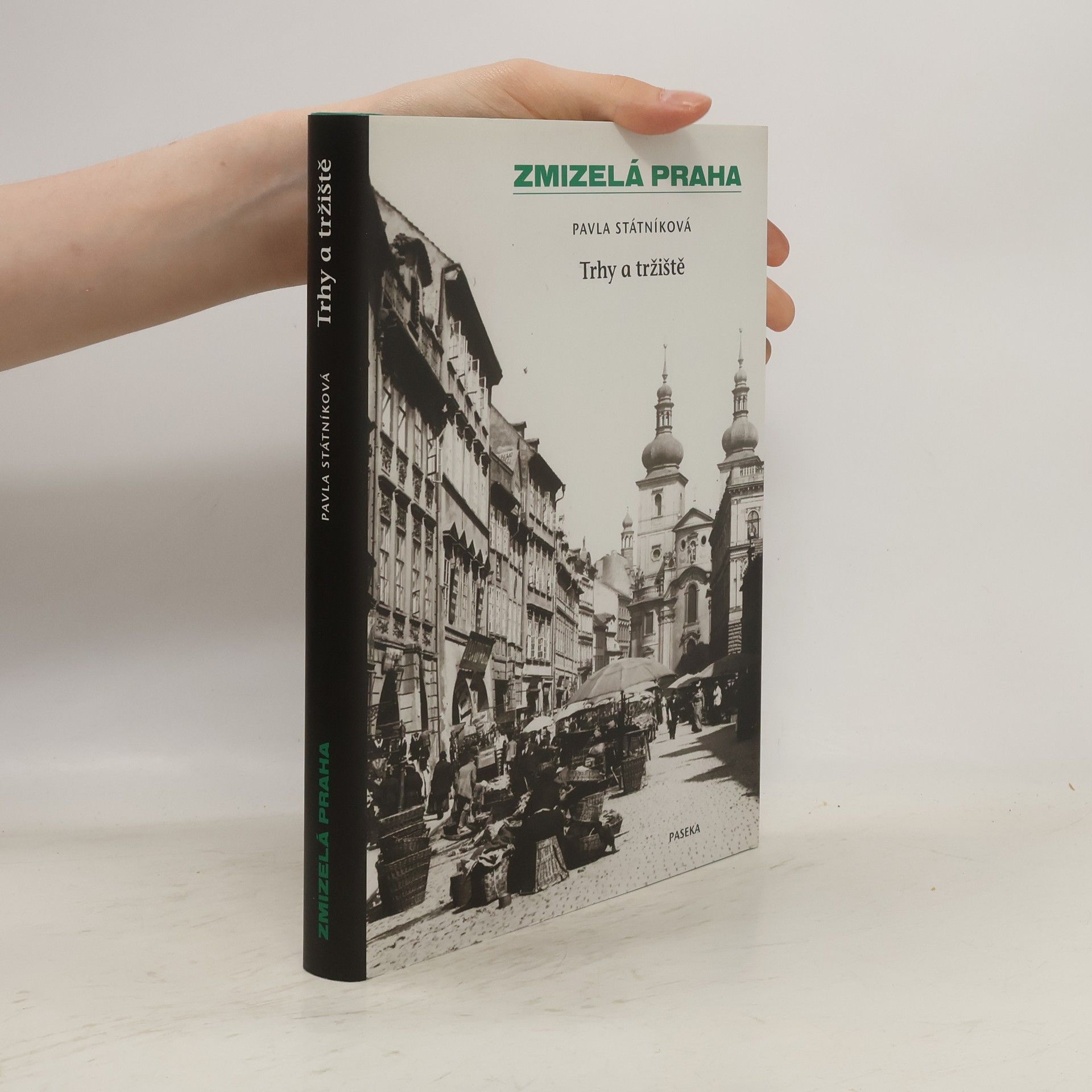 Pavla Státníková Zmizelá Praha. Trhy a tržiště