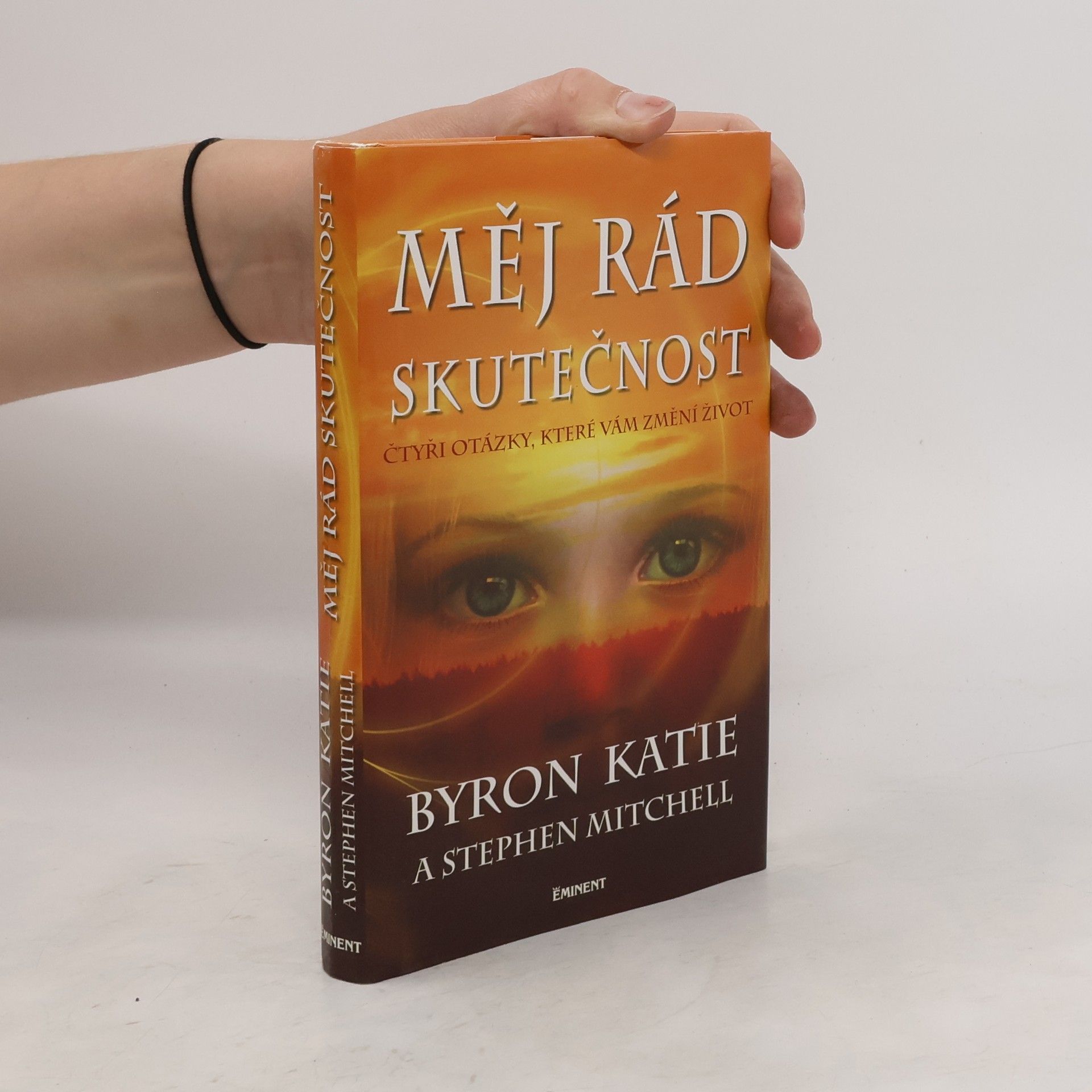 Byron Katie Měj rád skutečnost : čtyři otázky, které změní váš život