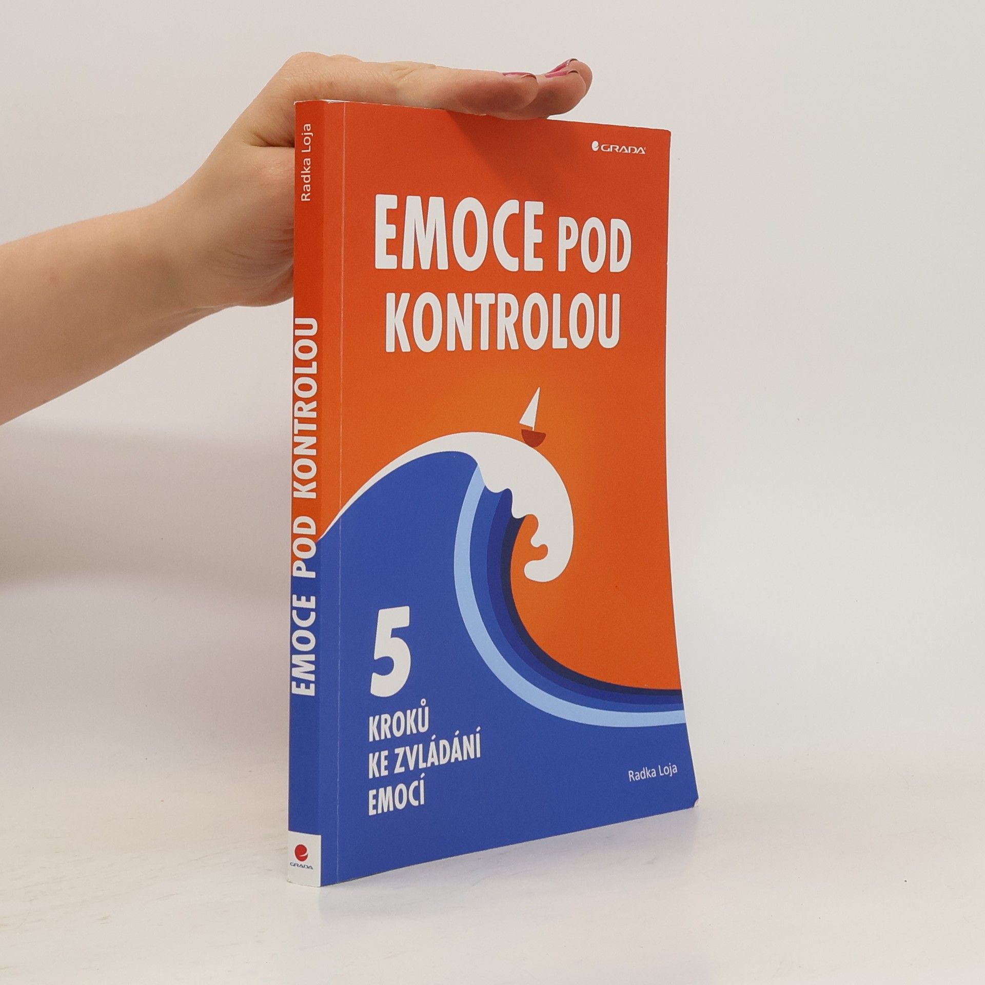 Radka Loja Emoce pod kontrolou. 5 kroků ke zvládání emocí