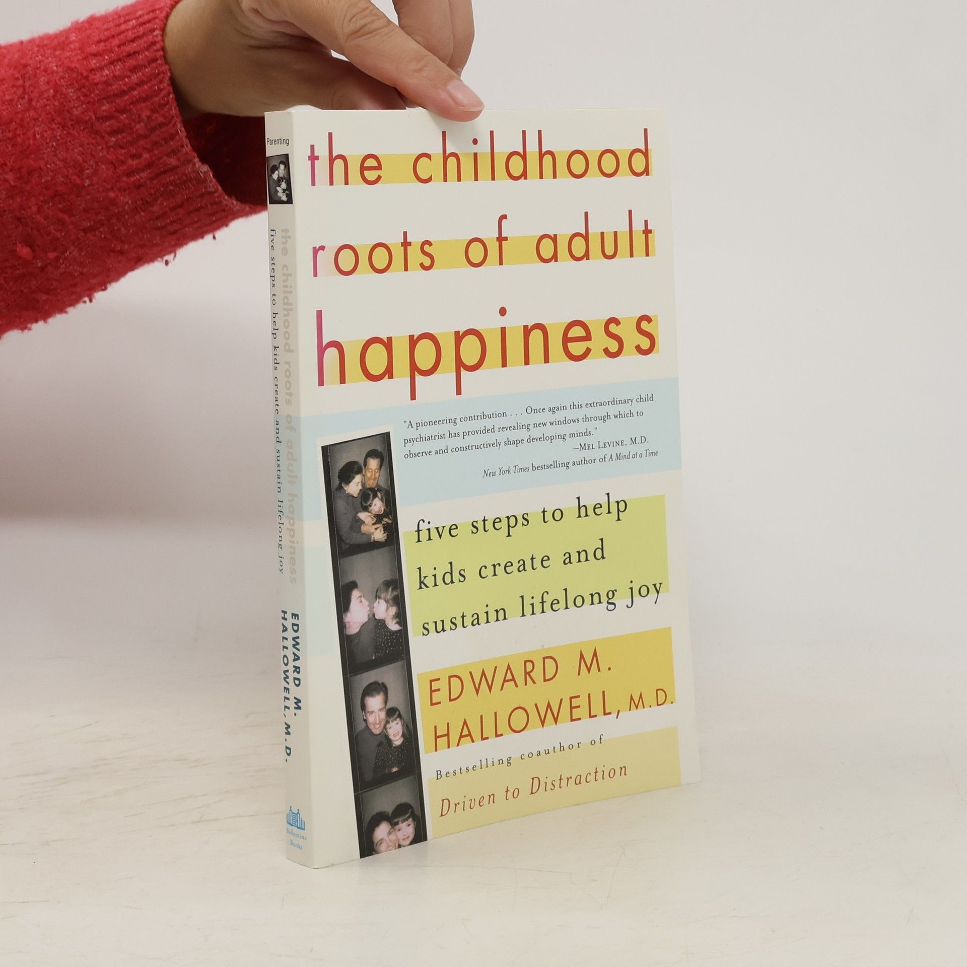 Edward M. Hallowell, M.D. The Childhood Roots of Adult Happiness