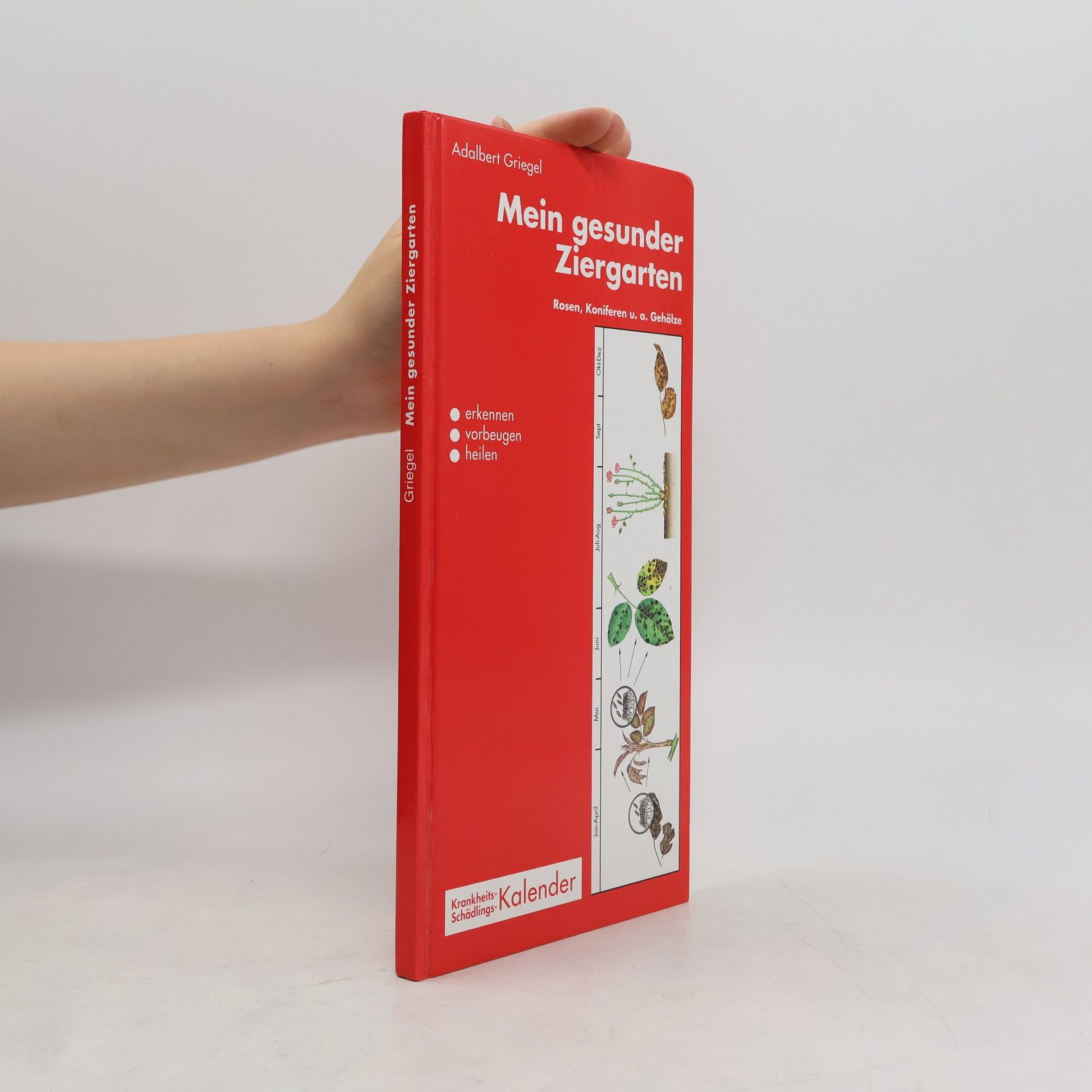 Mein gesunder Ziergarten. Rosen, Koniferen und andere Gehölze. Krankheits- und Schädlingskalender. Deutsche Version der Pflanzenschutzmittel
