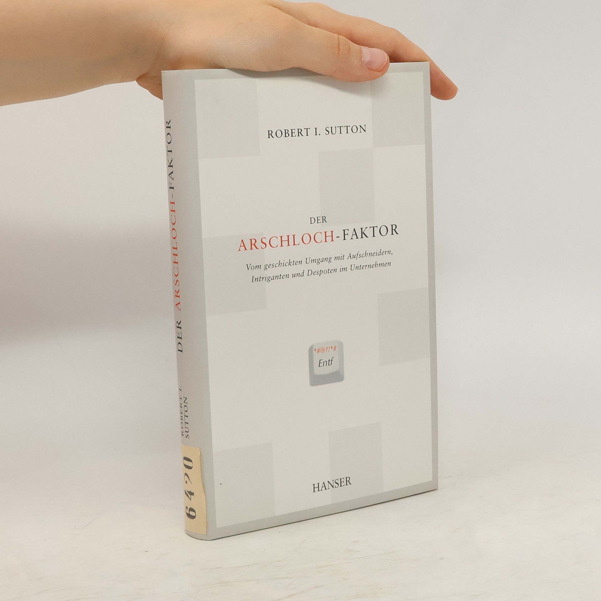 Robert I. Sutton Der Arschloch-Faktor. Vom geschickten Umgang mit Aufichnundern, Intriganten und Despoten im Unternehmen