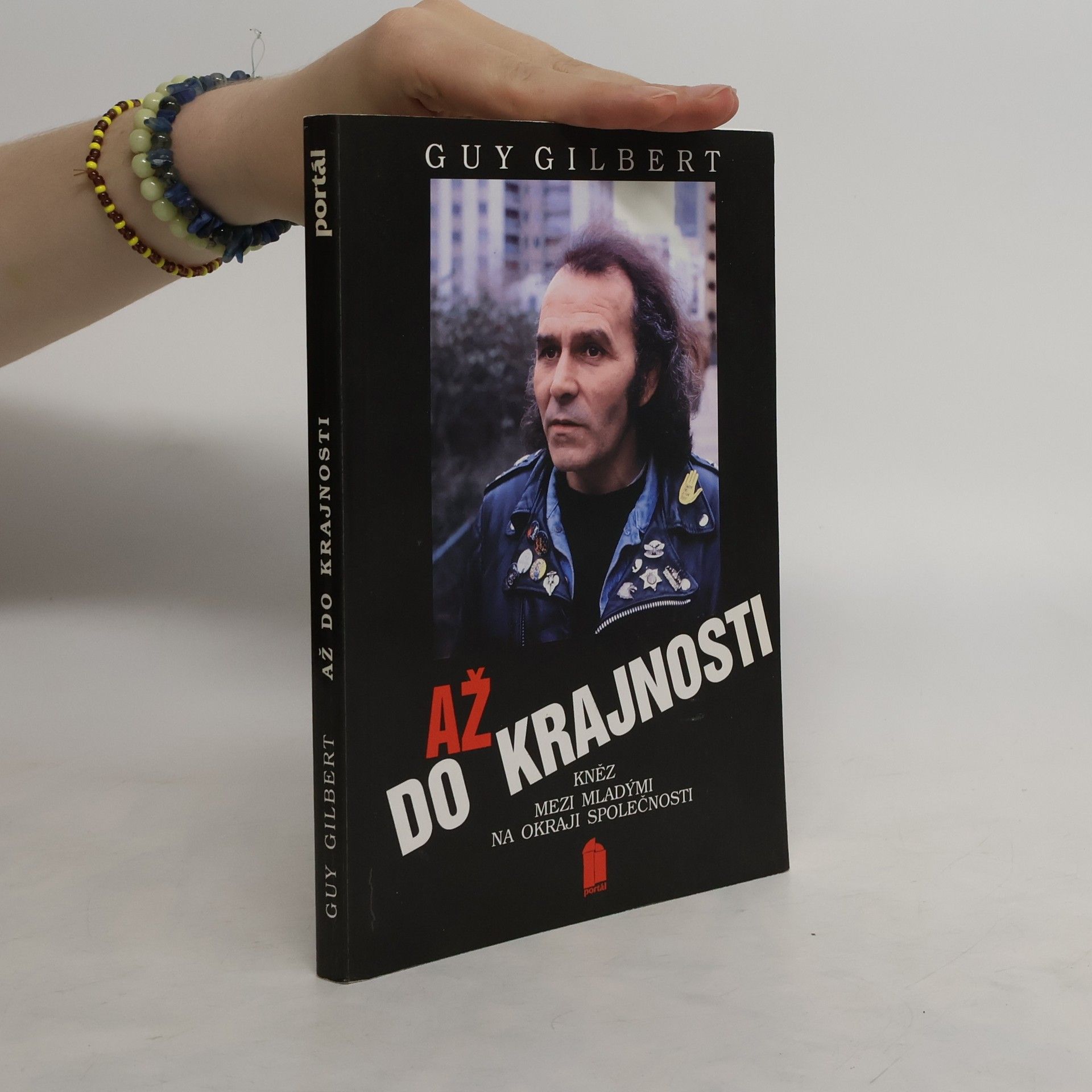 Guy Gilbert Až do krajnosti : Kněz mezi mladými na okraji společnosti