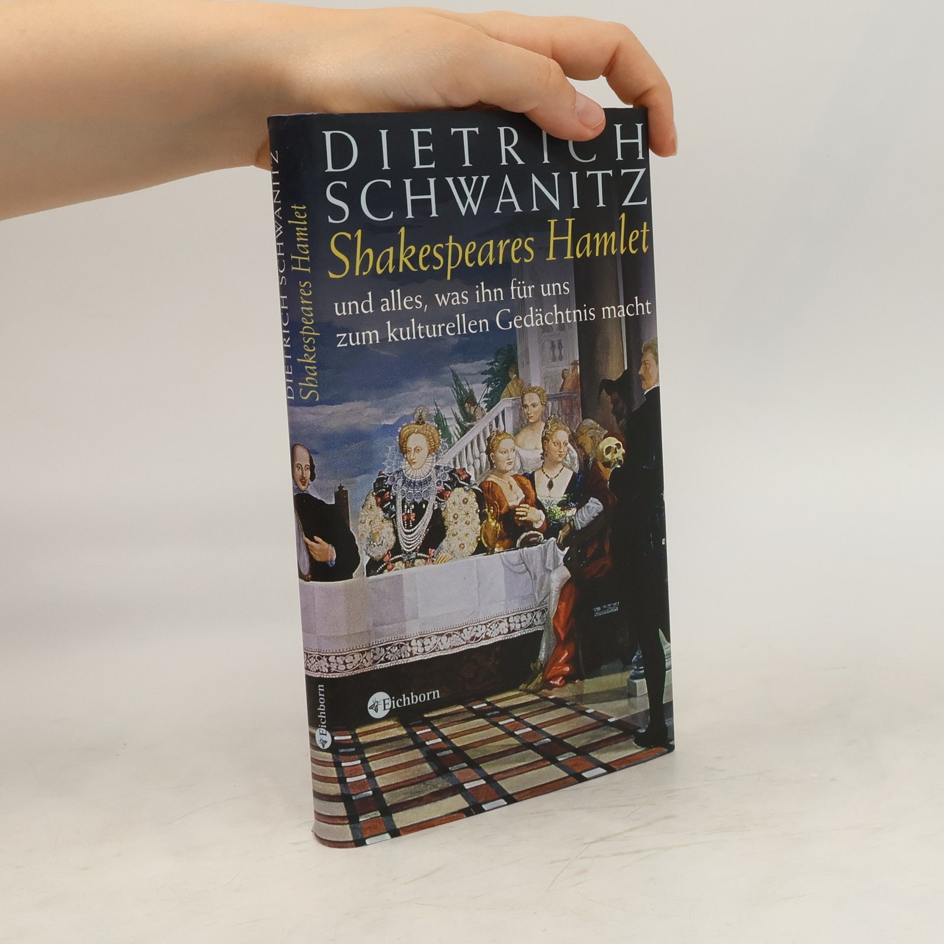 Dietrich Schwanitz Shakespeares Hamlet und alles, was ihn für uns zum kulturellen Gedächtnis macht