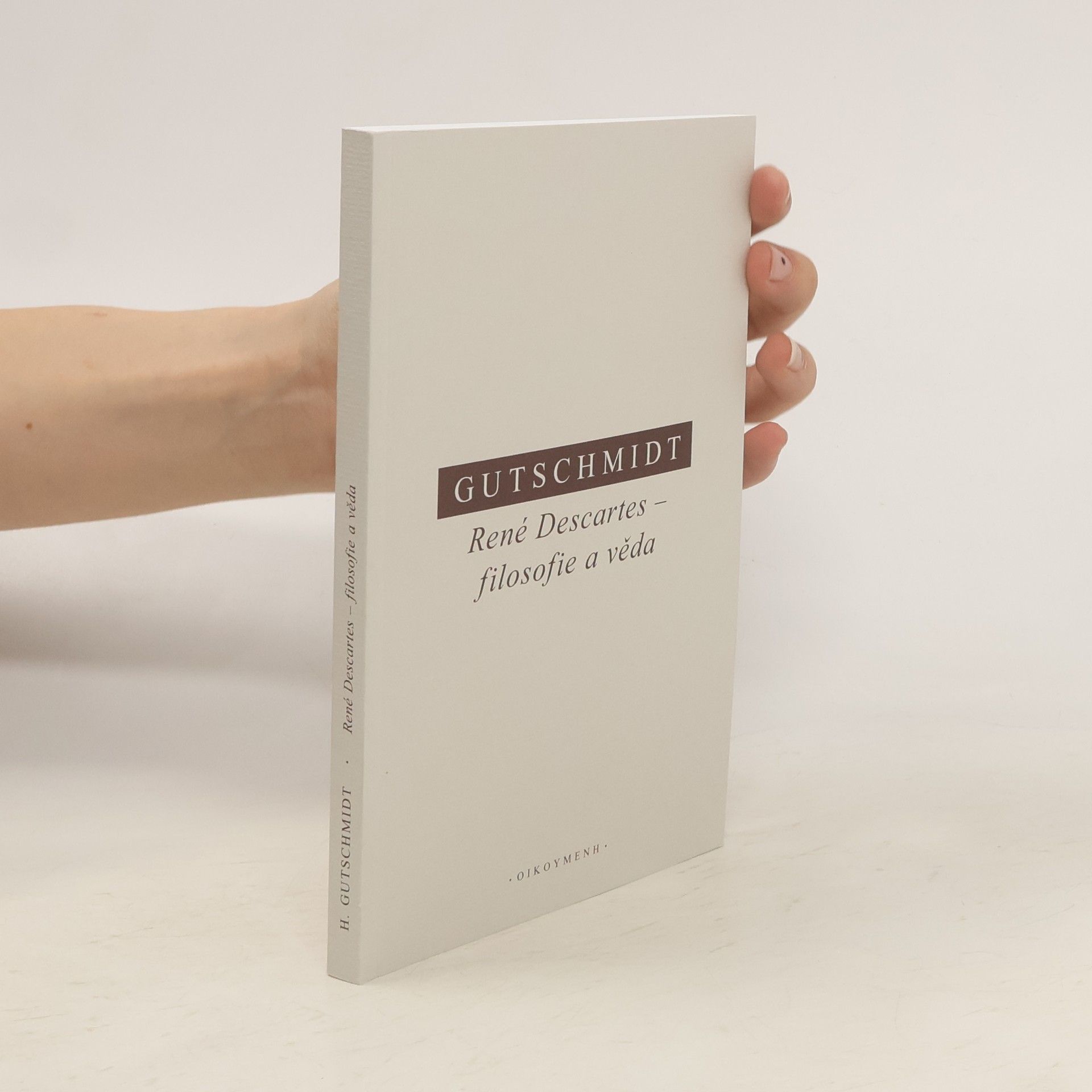 Holger Gutschmidt René Descartes - filosofie a věda : kritický úvod do jeho myšlení