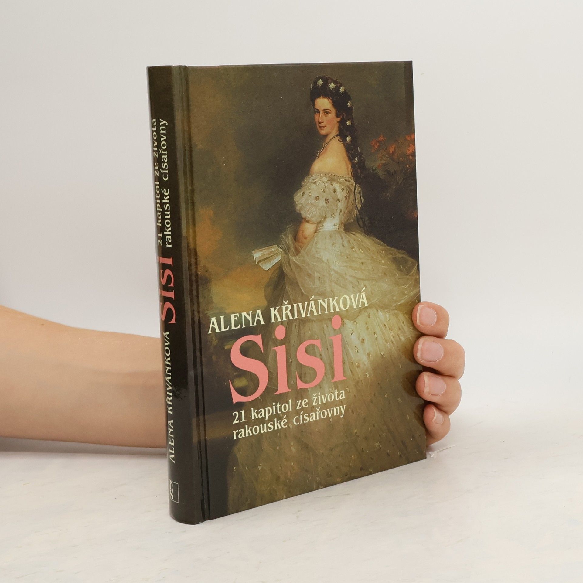 Alena Křivánková Sisi : 21 kapitol ze života rakouské císařovny