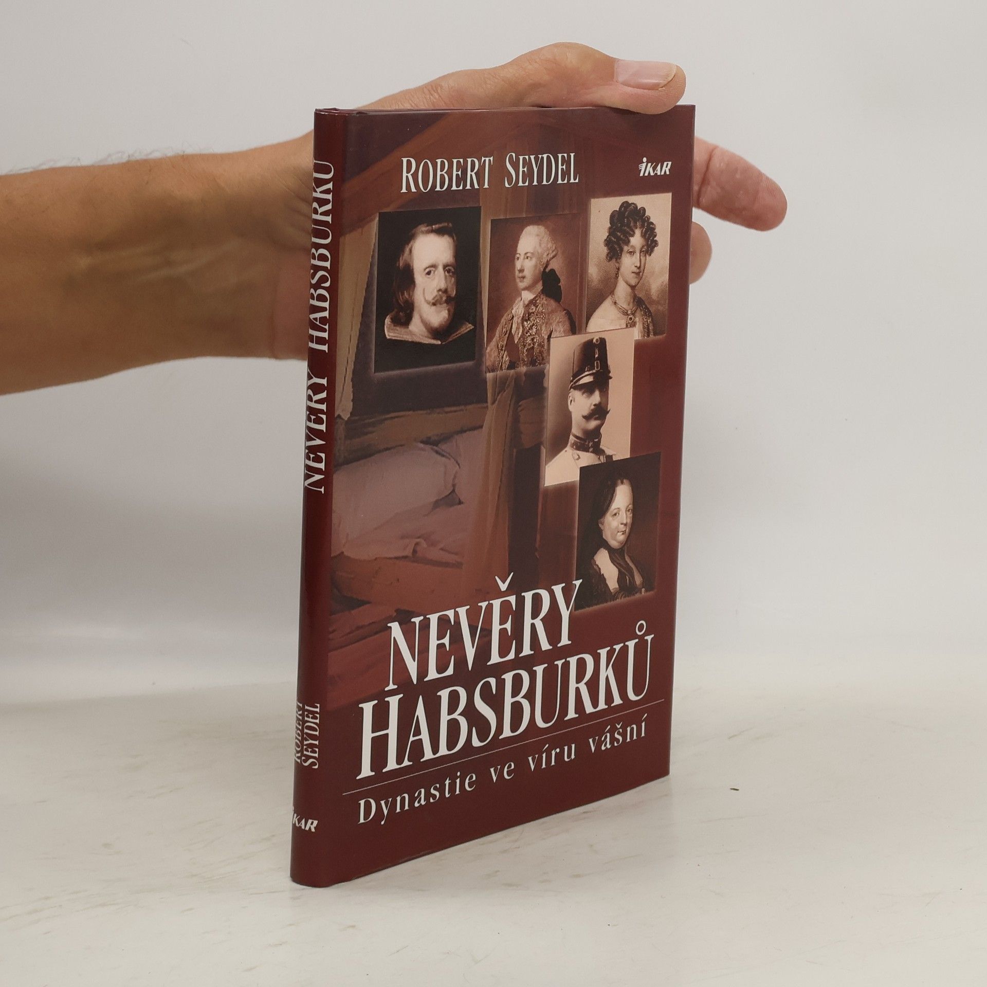 Robert Seydel Nevěry Habsburků. Dynastie ve víru vášní.