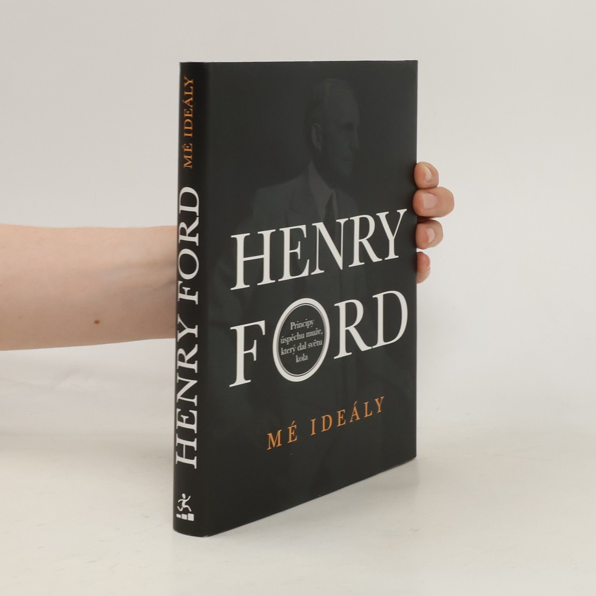Ford Henry Mé ideály : principy úspěchu muže, který dal světu kola