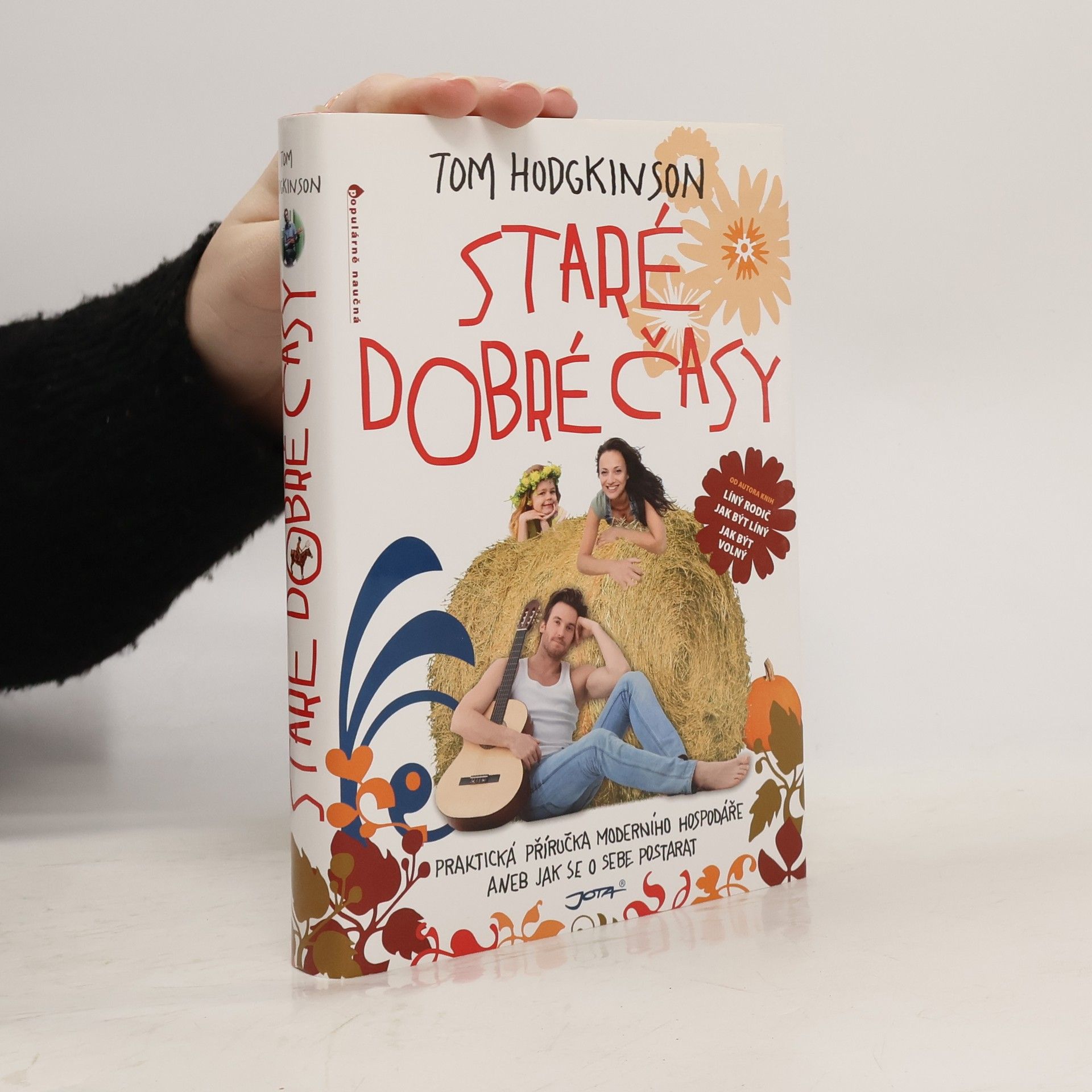 Tom Hodgkinson Staré dobré časy: Praktická příručka moderního hospodáře, aneb, jak se o sebe postarat