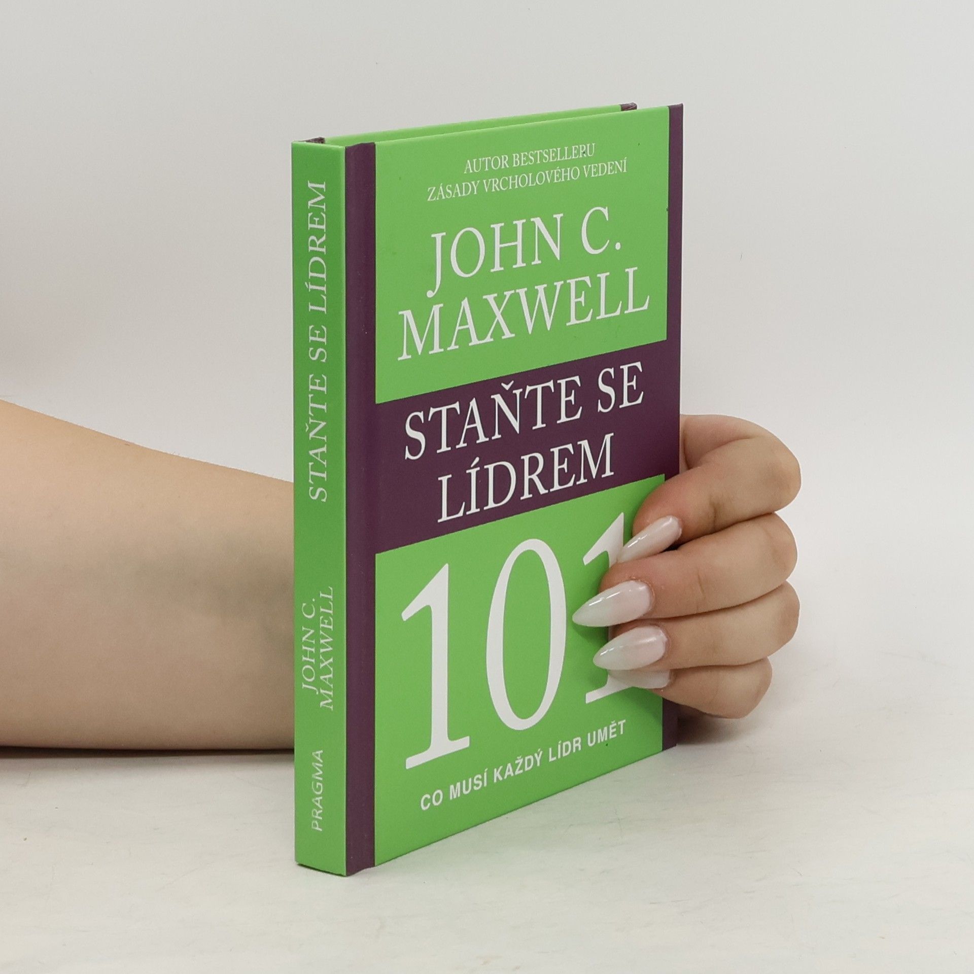 John C. Maxwell Staňte se lídrem 101 : co musí každý lídr umět