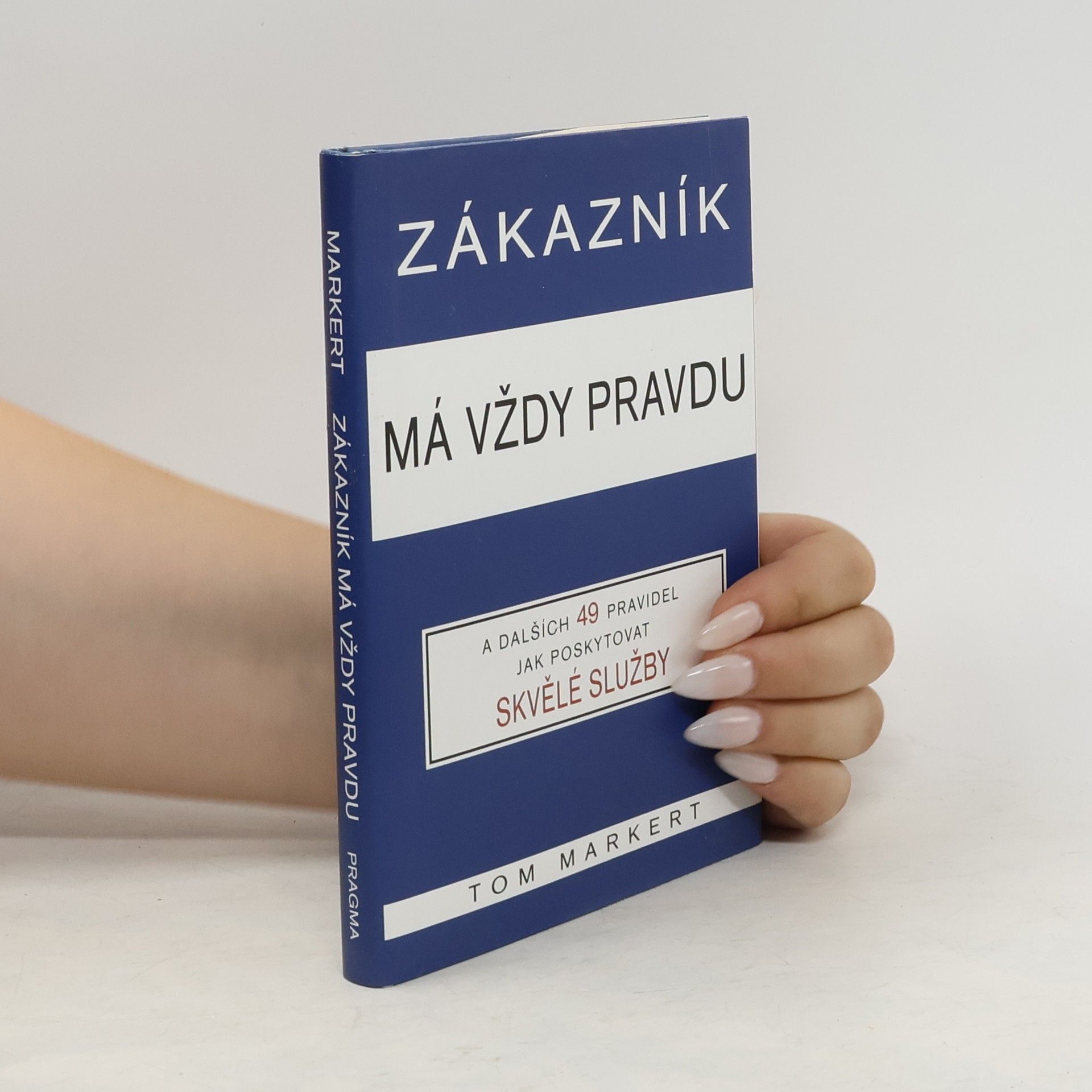 Tom Markert Zákazník má vždy pravdu: A dalších 49 pravidel pro poskytování skvělých služeb