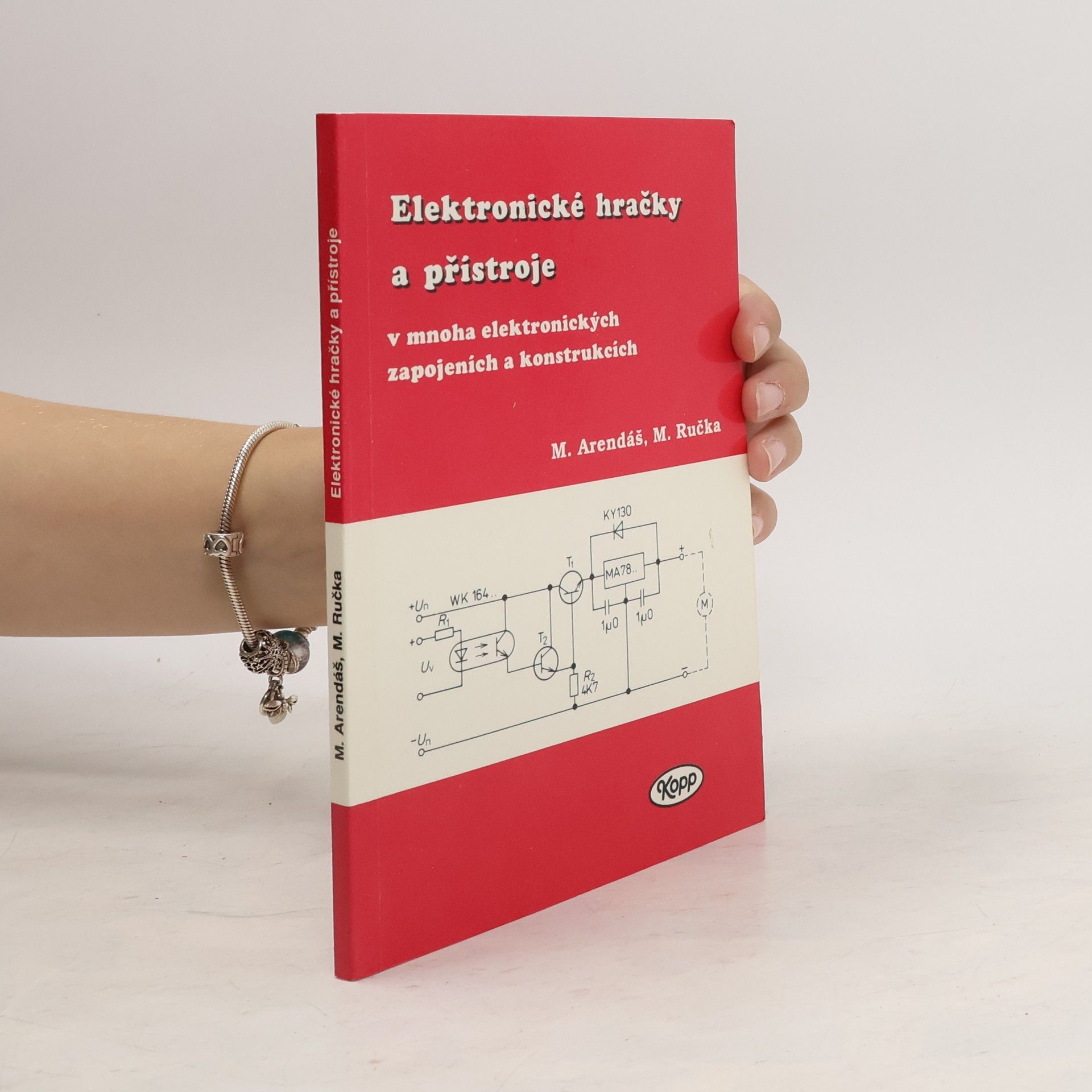 Miroslav Arendáš Elektronické hračky a přístroje v mnoha elektronických zapojeních a konstrukcích