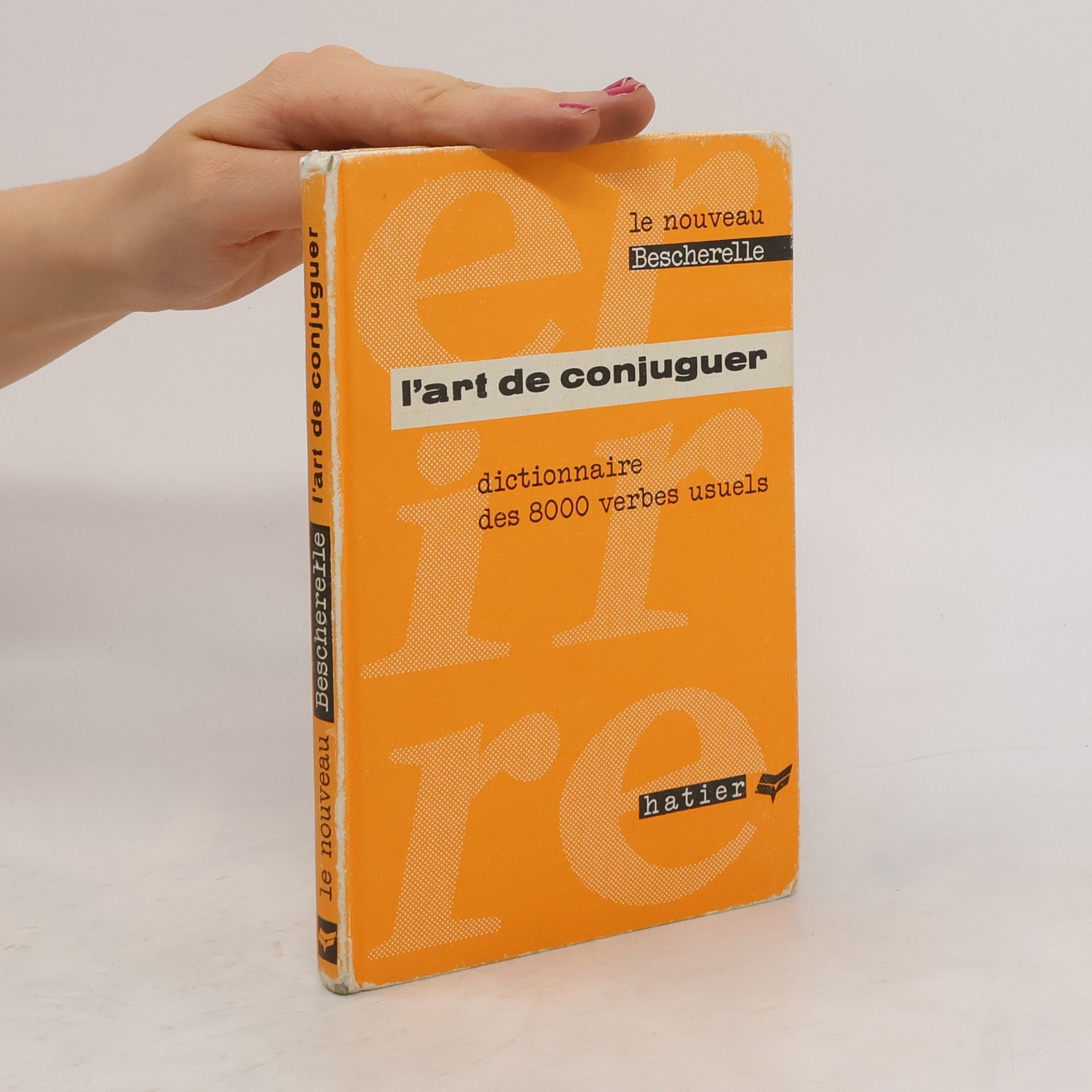 Bescherelle (M., Louis Nicolas) L'art de conjuguer. Dictionnaire des 8000 verbes usuels