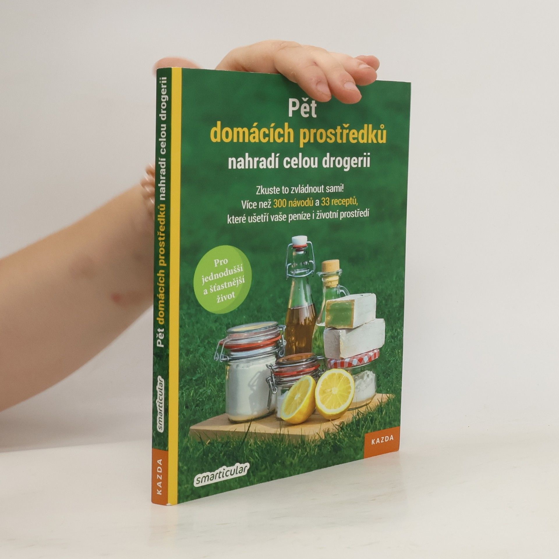 Monika Řezníčková Pět domácích prostředků nahradí celou drogerii: Zkuste to zvládnout sami! : více než 300 návodů a 33 receptů, které ušetří vaše peníze i životní prostředí