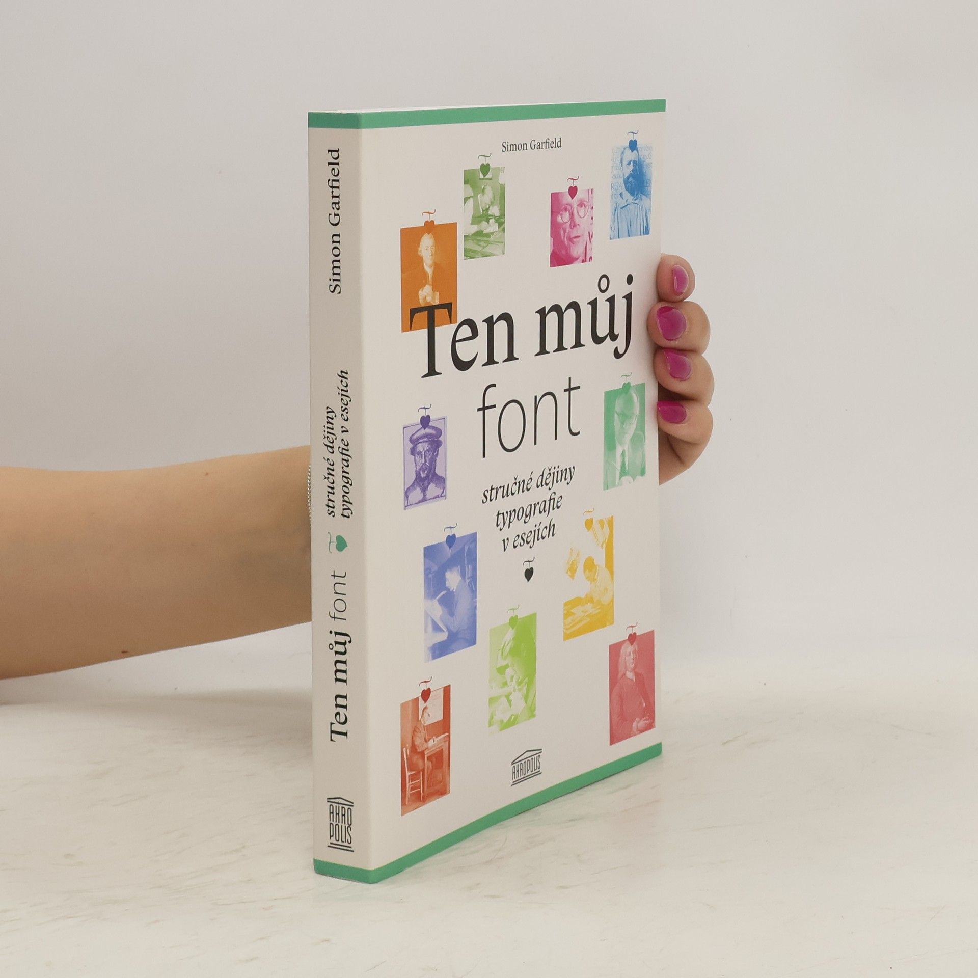 Simon Garfield Ten můj font. Stručné dějiny typografie v esejích