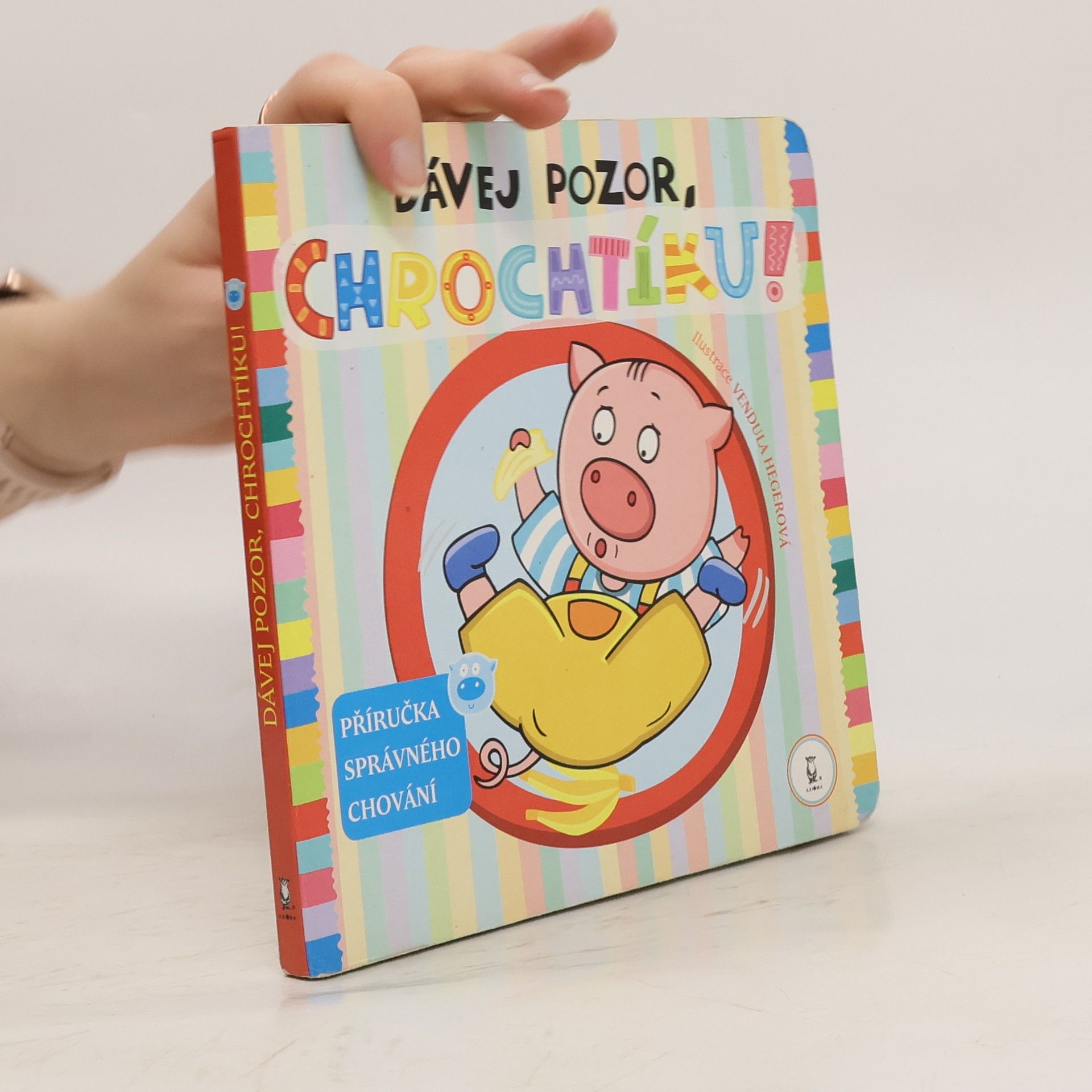 Vendula Hegerová Dávej pozor, Chrochtíku! : příručka správného chování