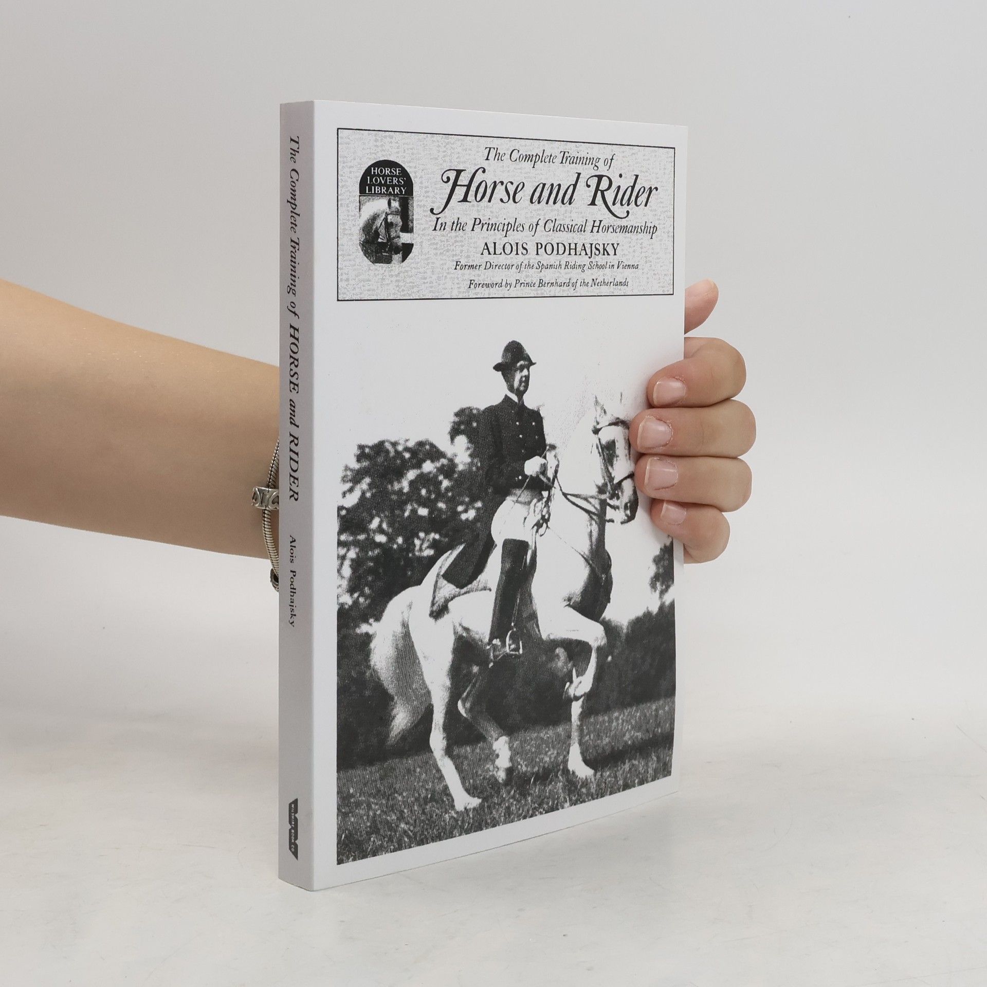 Alois Podhajsky Complete Training of Horse and Rider in the Principles of Classical Horsemanship