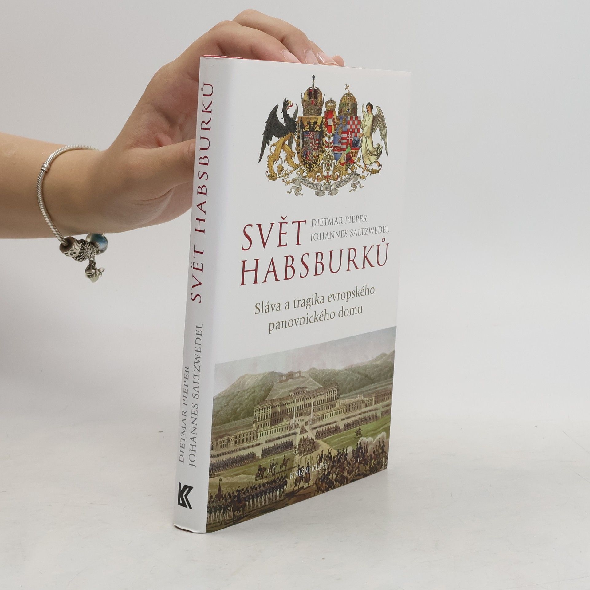Dietmar Pieper Svět Habsburků : sláva a tragika evropského panovnického domu
