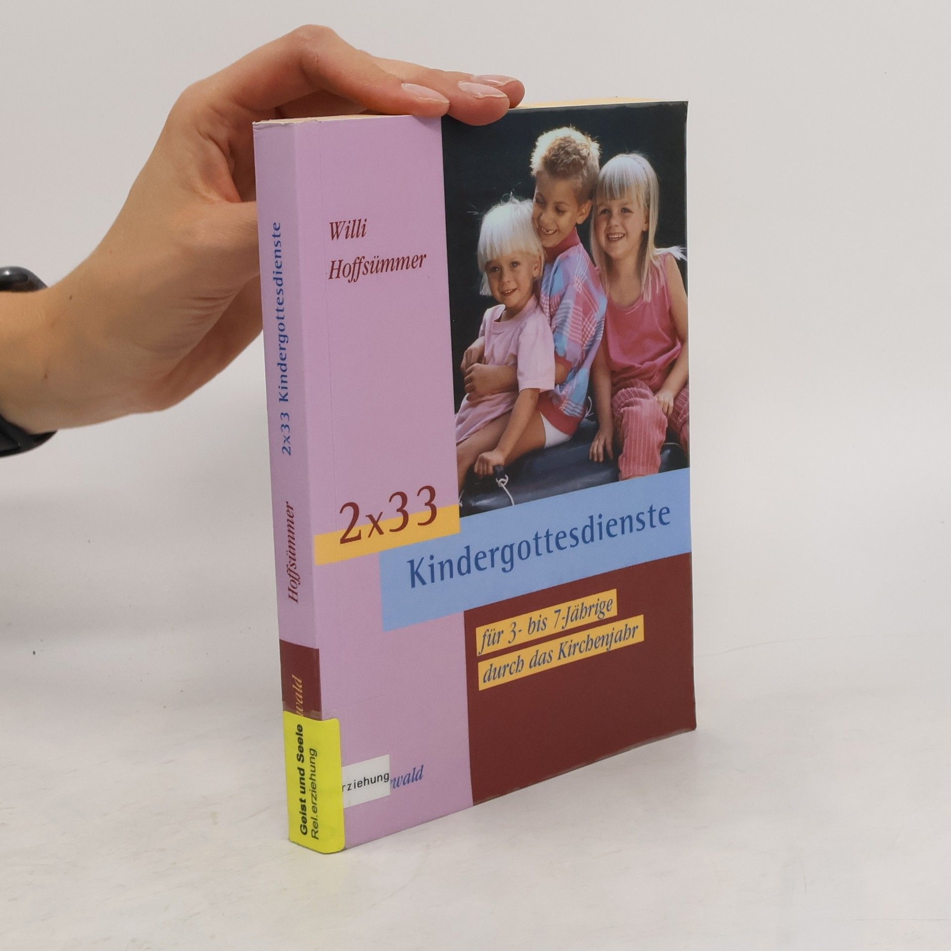 Willi Hoffsümmer 2 x 33 Kindergottesdienste für 3- bis 7-Jährige durch das Kirchenjahr ; mit einem Liedanhang mit Noten