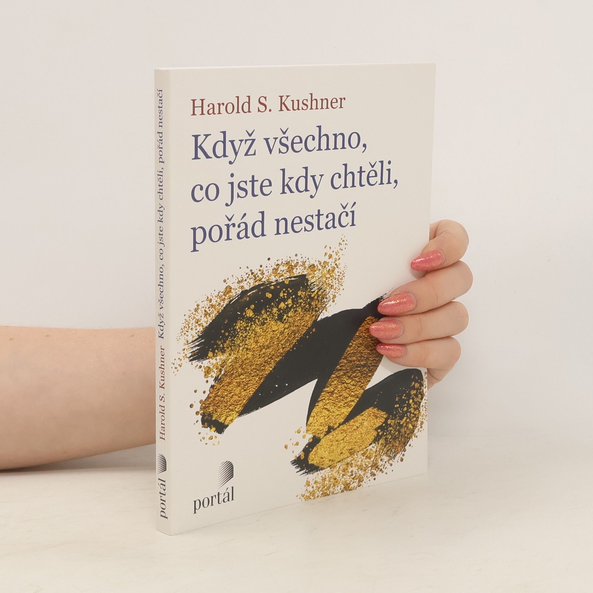 Harold S. Kushner Když všechno, co jste kdy chtěli, pořád nestačí