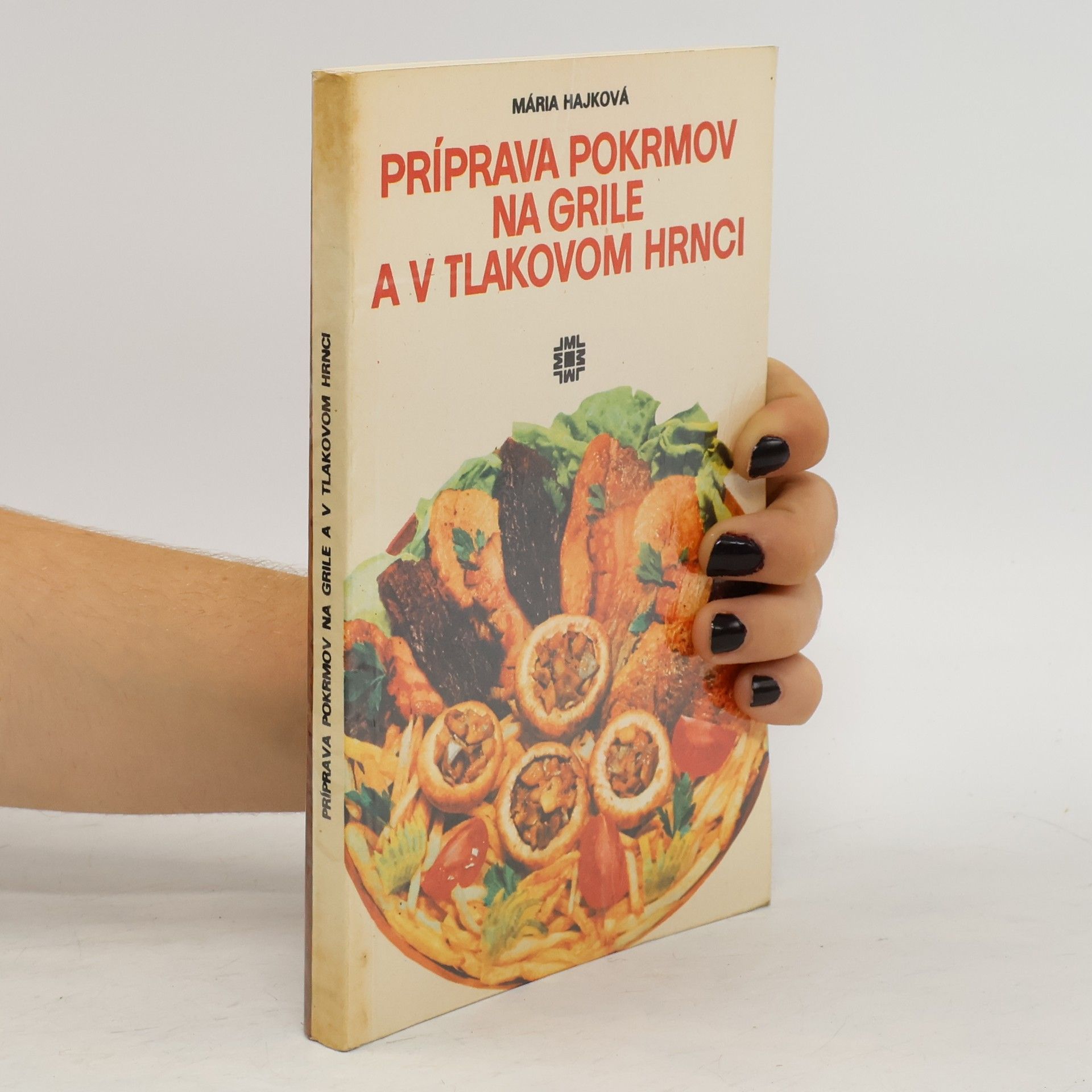 Mária Hajková Príprava pokrmov na grile a v tlakovom hrnci